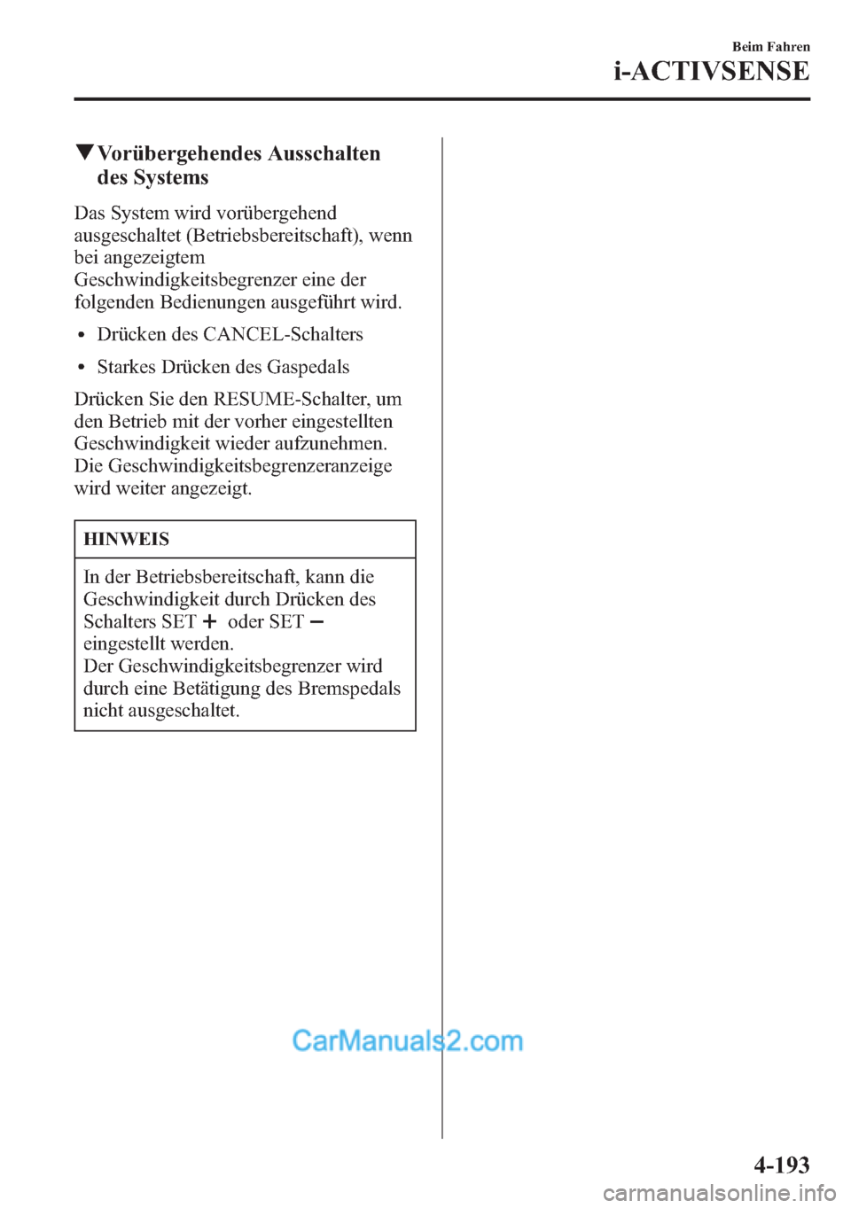 MAZDA MODEL CX-5 2015 Betriebsanleitung (in German) qVorübergehendes Ausschalten
des Systems
Das System wird vorübergehend
ausgeschaltet (Betriebsbereitschaft), wenn
bei angezeigtem
Geschwindigkeitsbegrenzer eine der
folgenden Bedienungen ausgeführt MAZDA MODEL CX-5 2015 Betriebsanleitung (in German) qVorübergehendes Ausschalten
des Systems
Das System wird vorübergehend
ausgeschaltet (Betriebsbereitschaft), wenn
bei angezeigtem
Geschwindigkeitsbegrenzer eine der
folgenden Bedienungen ausgeführt