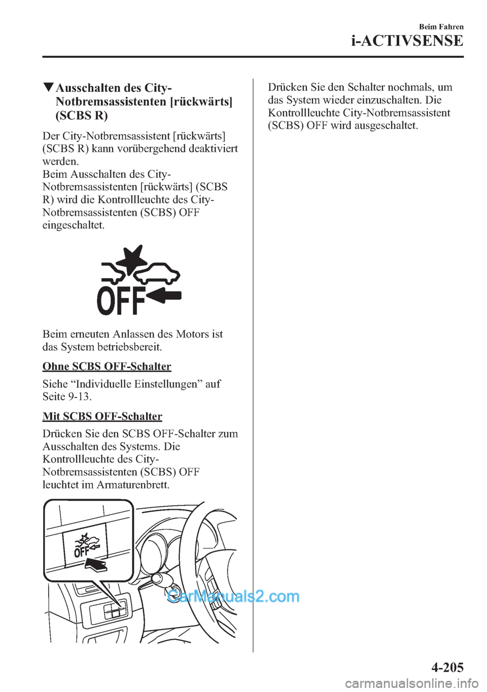 MAZDA MODEL CX-5 2015  Betriebsanleitung (in German) qAusschalten des City-
Notbremsassistenten [rückwärts]
(SCBS R)
Der City-Notbremsassistent [rückwärts]
(SCBS R) kann vorübergehend deaktiviert
werden.
Beim Ausschalten des City-
Notbremsassistent