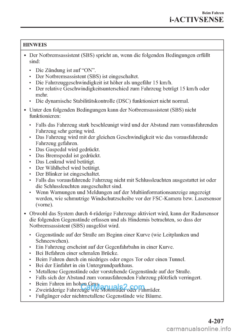 MAZDA MODEL CX-5 2015 Betriebsanleitung (in German) HINWEIS
lDer Notbremsassistent (SBS) spricht an, wenn die folgenden Bedingungen erfüllt
sind:
lDie Zündung ist auf“ON”.lDer Notbremsassistent (SBS) ist eingeschaltet.lDie Fahrzeuggeschwindigkeit MAZDA MODEL CX-5 2015 Betriebsanleitung (in German) HINWEIS
lDer Notbremsassistent (SBS) spricht an, wenn die folgenden Bedingungen erfüllt
sind:
lDie Zündung ist auf“ON”.lDer Notbremsassistent (SBS) ist eingeschaltet.lDie Fahrzeuggeschwindigkeit
