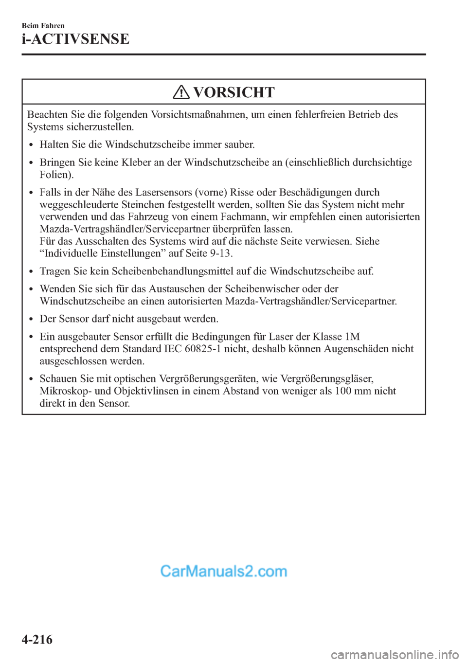 MAZDA MODEL CX-5 2015 Betriebsanleitung (in German) VORSICHT
Beachten Sie die folgenden Vorsichtsmaßnahmen, um einen fehlerfreien Betrieb des
Systems sicherzustellen.
lHalten Sie die Windschutzscheibe immer sauber.
lBringen Sie keine Kleber an der Win MAZDA MODEL CX-5 2015 Betriebsanleitung (in German) VORSICHT
Beachten Sie die folgenden Vorsichtsmaßnahmen, um einen fehlerfreien Betrieb des
Systems sicherzustellen.
lHalten Sie die Windschutzscheibe immer sauber.
lBringen Sie keine Kleber an der Win