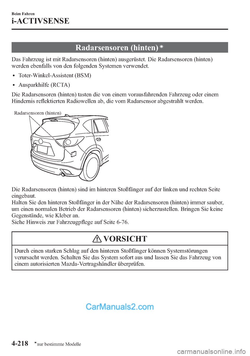 MAZDA MODEL CX-5 2015 Betriebsanleitung (in German) Radarsensoren (hinten)í
Das Fahrzeug ist mit Radarsensoren (hinten) ausgerüstet. Die Radarsensoren (hinten)
werden ebenfalls von den folgenden Systemen verwendet.
lToter-Winkel-Assistent (BSM)
lAusp MAZDA MODEL CX-5 2015 Betriebsanleitung (in German) Radarsensoren (hinten)í
Das Fahrzeug ist mit Radarsensoren (hinten) ausgerüstet. Die Radarsensoren (hinten)
werden ebenfalls von den folgenden Systemen verwendet.
lToter-Winkel-Assistent (BSM)
lAusp