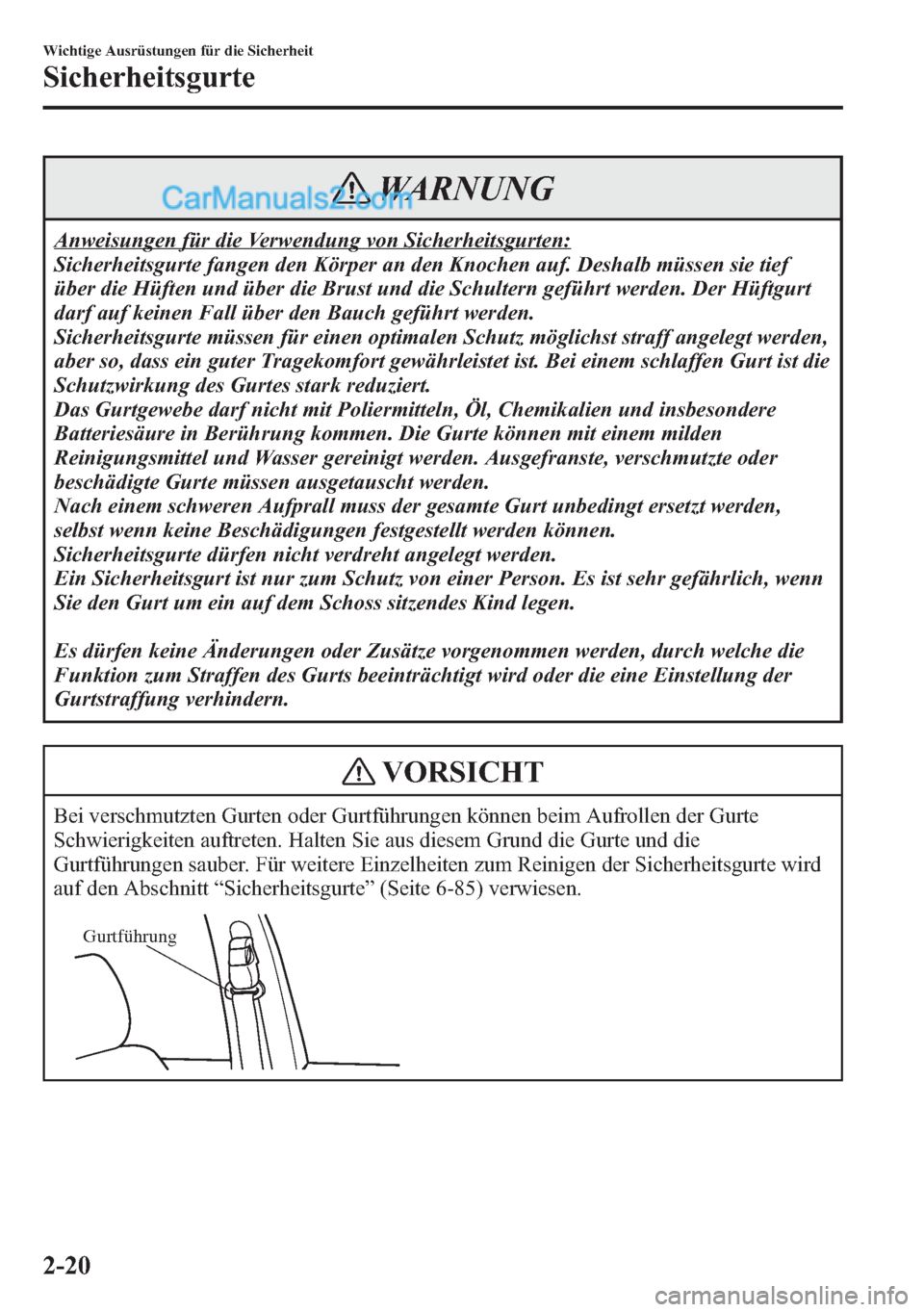 MAZDA MODEL CX-5 2015  Betriebsanleitung (in German) WARNUNG
Anweisungen für die Verwendung von Sicherheitsgurten:
Sicherheitsgurte fangen den Körper an den Knochen auf. Deshalb müssen sie tief
über die Hüften und über die Brust und die Schultern 