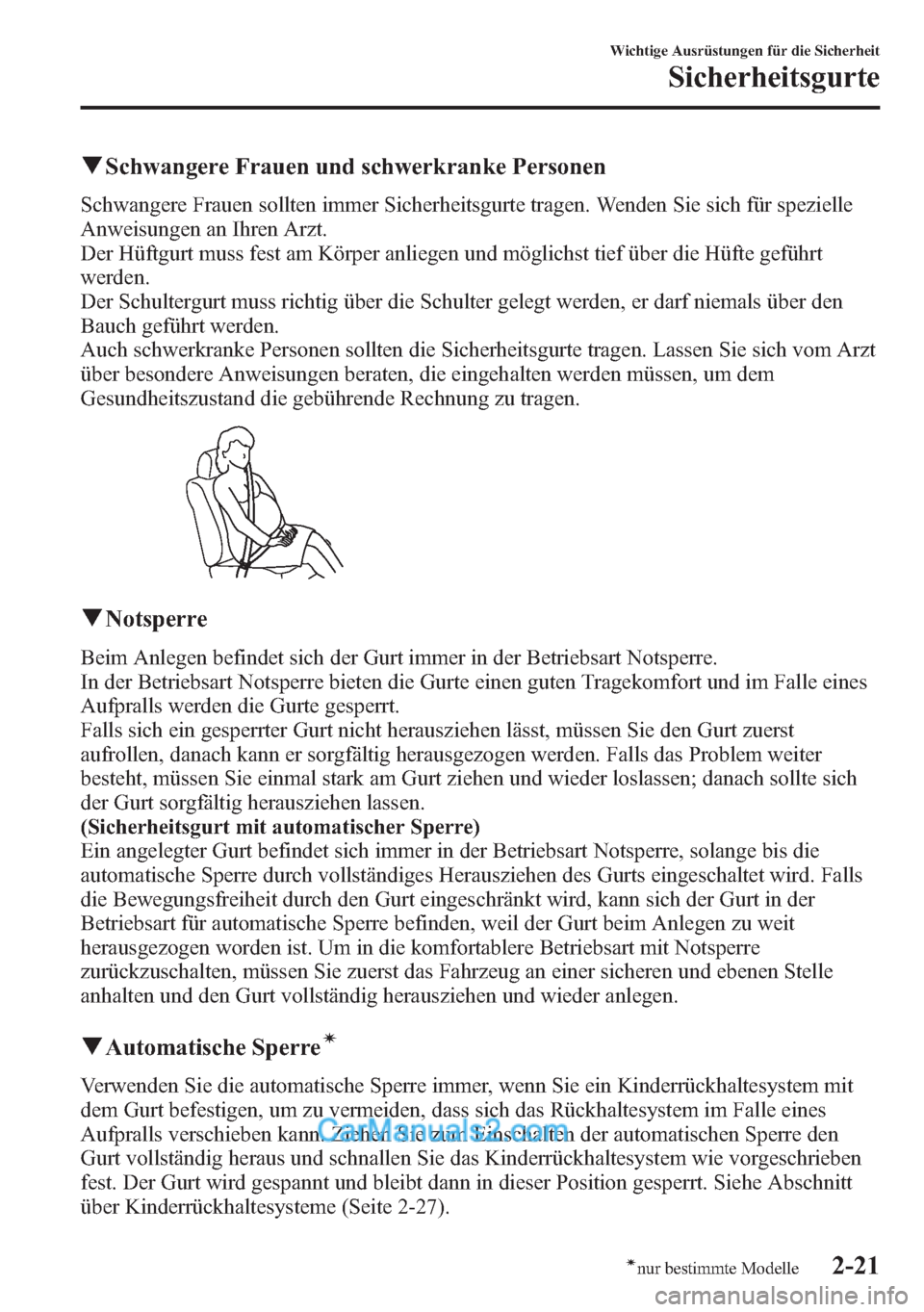 MAZDA MODEL CX-5 2015 Betriebsanleitung (in German) qSchwangere Frauen und schwerkranke Personen
Schwangere Frauen sollten immer Sicherheitsgurte tragen. Wenden Sie sich für spezielle
Anweisungen an Ihren Arzt.
Der Hüftgurt muss fest am Körper anlie MAZDA MODEL CX-5 2015 Betriebsanleitung (in German) qSchwangere Frauen und schwerkranke Personen
Schwangere Frauen sollten immer Sicherheitsgurte tragen. Wenden Sie sich für spezielle
Anweisungen an Ihren Arzt.
Der Hüftgurt muss fest am Körper anlie