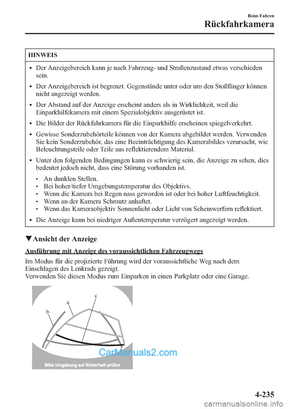 MAZDA MODEL CX-5 2015  Betriebsanleitung (in German) HINWEIS
lDer Anzeigebereich kann je nach Fahrzeug- und Straßenzustand etwas verschieden
sein.
lDer Anzeigebereich ist begrenzt. Gegenstände unter oder um den Stoßfänger können
nicht angezeigt wer