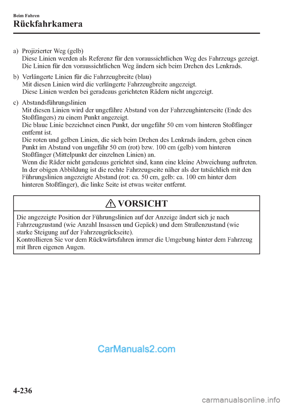 MAZDA MODEL CX-5 2015  Betriebsanleitung (in German) a) Projizierter Weg (gelb)
Diese Linien werden als Referenz für den voraussichtlichen Weg des Fahrzeugs gezeigt.
Die Linien für den voraussichtlichen Weg ändern sich beim Drehen des Lenkrads.
b) Ve