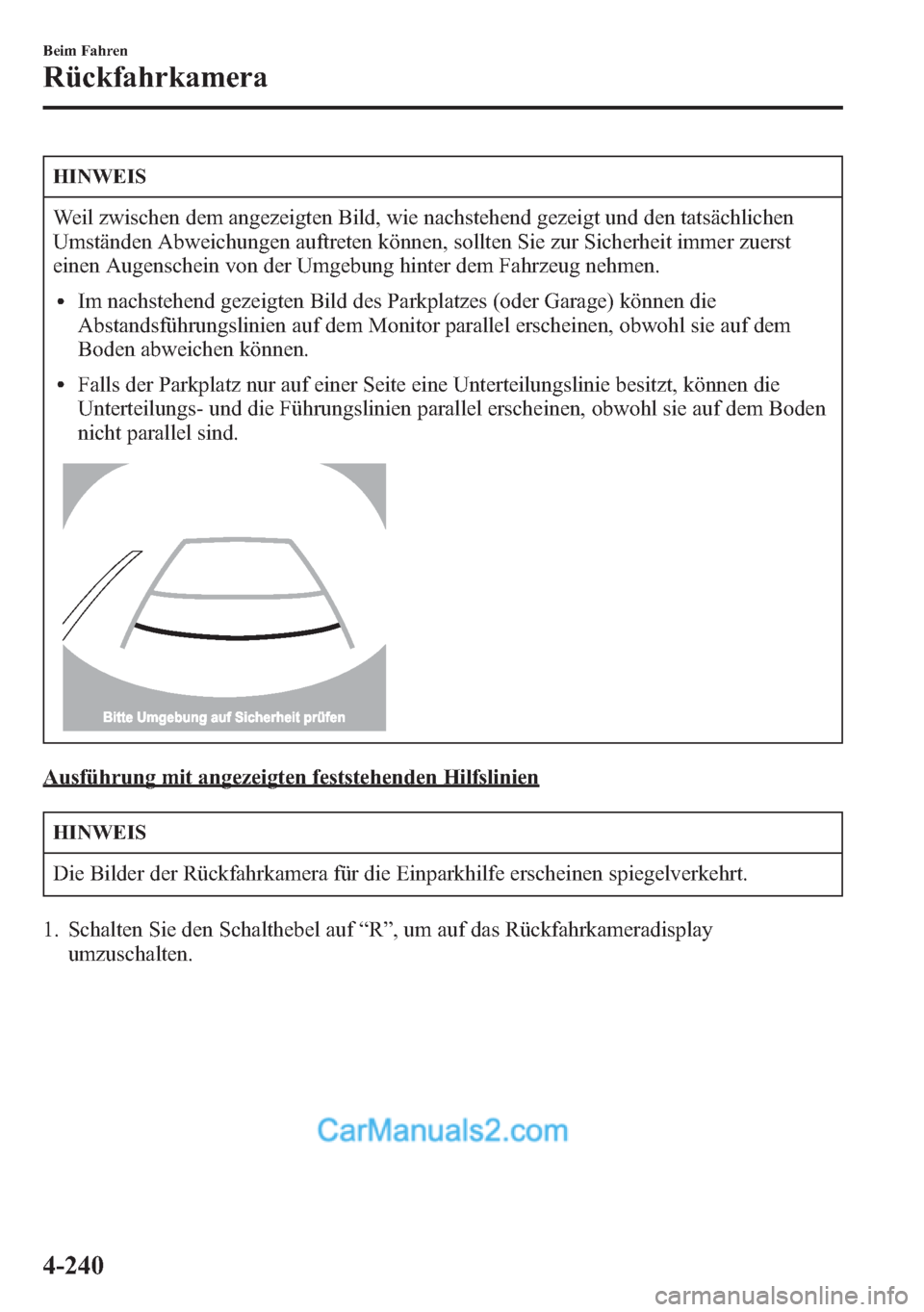 MAZDA MODEL CX-5 2015  Betriebsanleitung (in German) HINWEIS
Weil zwischen dem angezeigten Bild, wie nachstehend gezeigt und den tatsächlichen
Umständen Abweichungen auftreten können, sollten Sie zur Sicherheit immer zuerst
einen Augenschein von der 