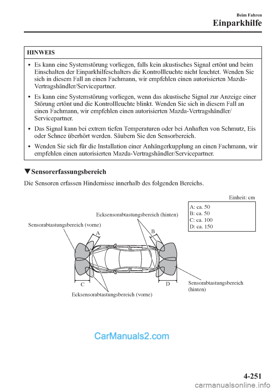 MAZDA MODEL CX-5 2015  Betriebsanleitung (in German) HINWEIS
lEs kann eine Systemstörung vorliegen, falls kein akustisches Signal ertönt und beim
Einschalten der Einparkhilfeschalters die Kontrollleuchte nicht leuchtet. Wenden Sie
sich in diesem Fall 