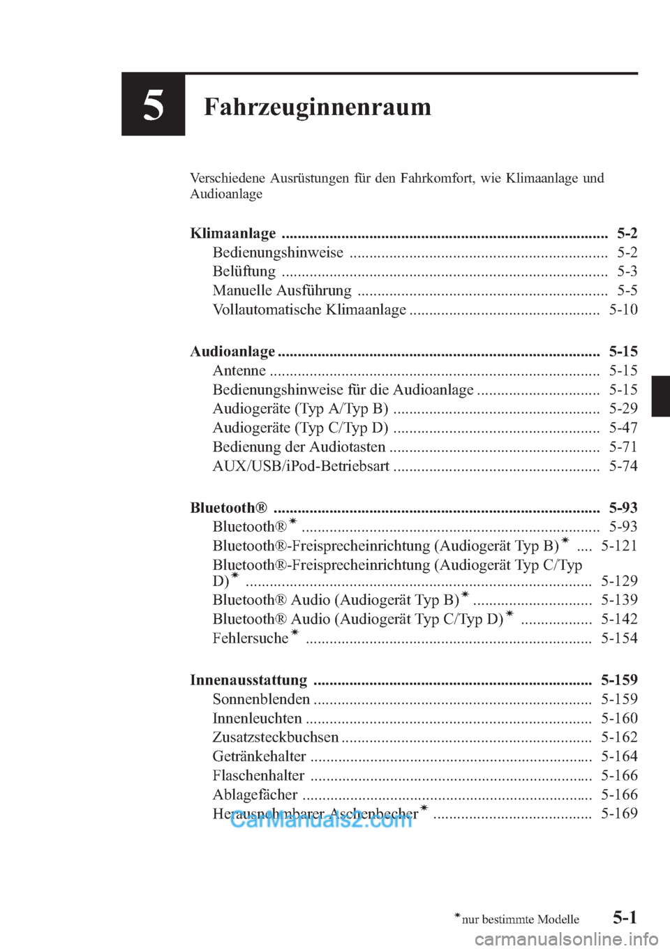 MAZDA MODEL CX-5 2015  Betriebsanleitung (in German) 5Fahrzeuginnenraum
Verschiedene Ausrüstungen für den Fahrkomfort, wie Klimaanlage und
Audioanlage
Klimaanlage .................................................................................. 5-2
B