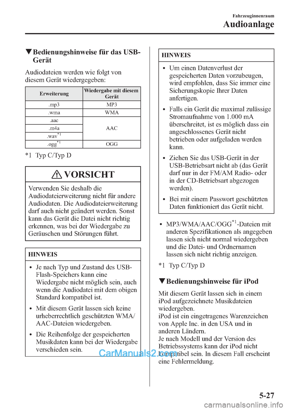 MAZDA MODEL CX-5 2015 Betriebsanleitung (in German) qBedienungshinweise für das USB-
Gerät
Audiodateien werden wie folgt von
diesem Gerät wiedergegeben:
ErweiterungWiedergabe mit diesem
Gerät
.mp3 MP3
.wma WMA
.aac
AAC .m4a
.wav
*1
.ogg*1OGG
*1 Typ MAZDA MODEL CX-5 2015 Betriebsanleitung (in German) qBedienungshinweise für das USB-
Gerät
Audiodateien werden wie folgt von
diesem Gerät wiedergegeben:
ErweiterungWiedergabe mit diesem
Gerät
.mp3 MP3
.wma WMA
.aac
AAC .m4a
.wav
*1
.ogg*1OGG
*1 Typ