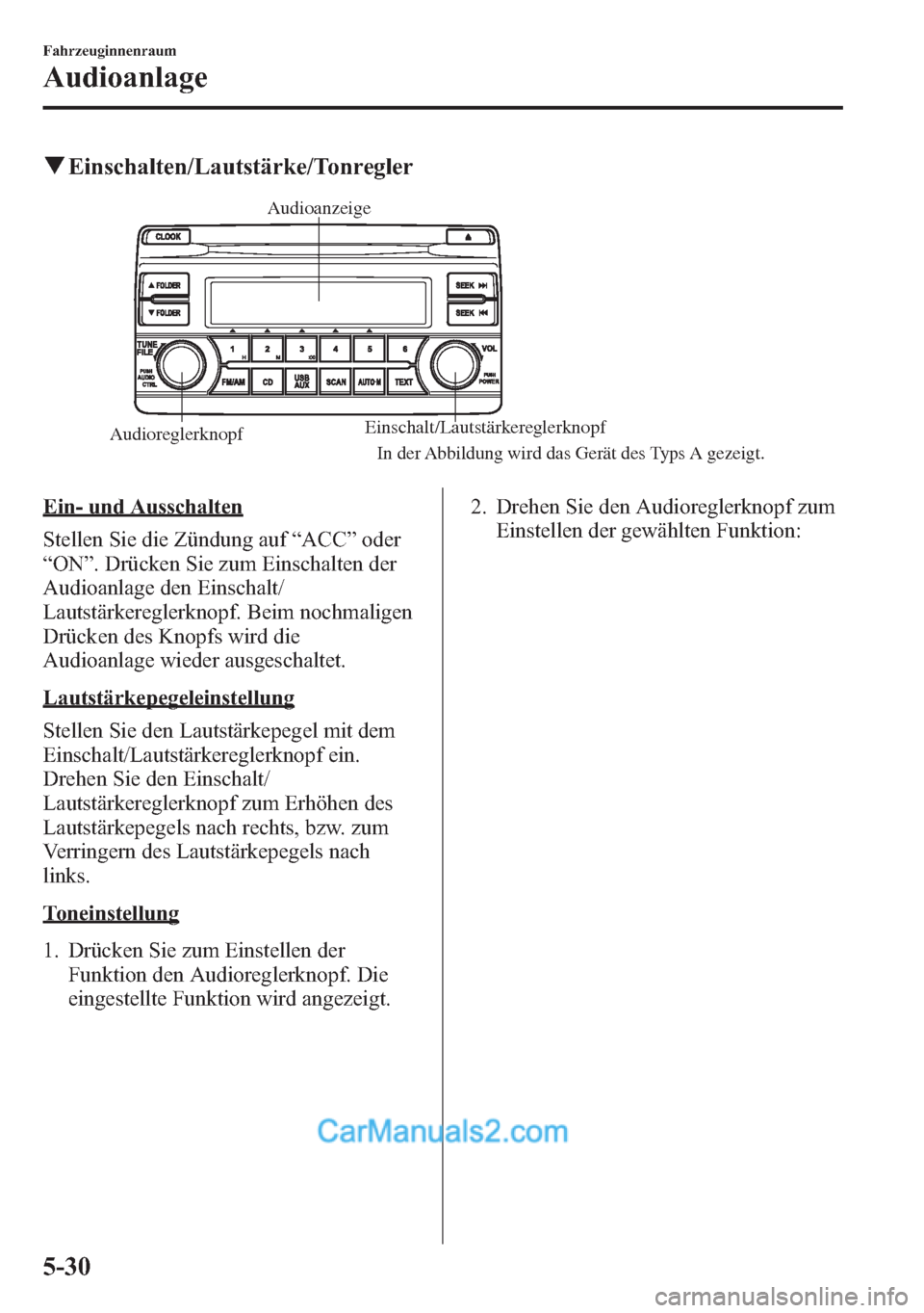 MAZDA MODEL CX-5 2015 Betriebsanleitung (in German) qEinschalten/Lautstärke/Tonregler
AudioreglerknopfEinschalt/Lautstärkereglerknopf AudioanzeigeIn der Abbildung wird das Gerät des Typs A gezeigt.
Ein- und Ausschalten
Stellen Sie die Zündung auf MAZDA MODEL CX-5 2015 Betriebsanleitung (in German) qEinschalten/Lautstärke/Tonregler
AudioreglerknopfEinschalt/Lautstärkereglerknopf AudioanzeigeIn der Abbildung wird das Gerät des Typs A gezeigt.
Ein- und Ausschalten
Stellen Sie die Zündung auf