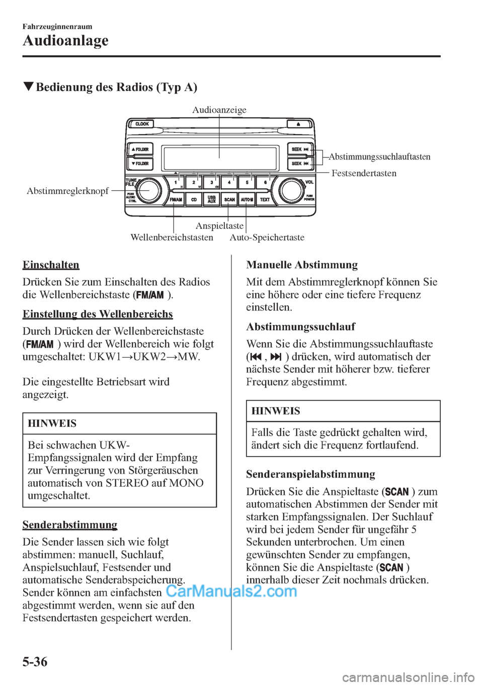 MAZDA MODEL CX-5 2015 Betriebsanleitung (in German) qBedienung des Radios (Typ A)
WellenbereichstastenAnspieltaste
Abstimmungssuchlauftasten
Festsendertasten
Auto-Speichertaste AbstimmreglerknopfAudioanzeige
Einschalten
Drücken Sie zum Einschalten des MAZDA MODEL CX-5 2015 Betriebsanleitung (in German) qBedienung des Radios (Typ A)
WellenbereichstastenAnspieltaste
Abstimmungssuchlauftasten
Festsendertasten
Auto-Speichertaste AbstimmreglerknopfAudioanzeige
Einschalten
Drücken Sie zum Einschalten des