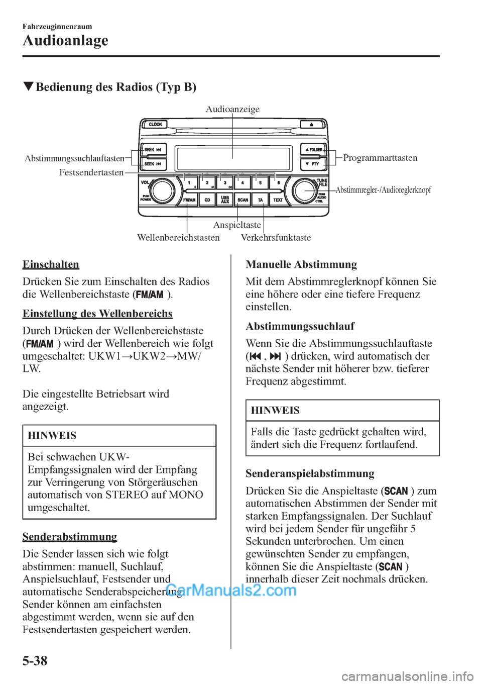 MAZDA MODEL CX-5 2015 Betriebsanleitung (in German) qBedienung des Radios (Typ B)
Wellenbereichstasten Anspieltaste
Verkehrsfunktaste
Abstimmungssuchlauftasten
Festsendertasten
Abstimmregler-/Audioreglerknopf
Audioanzeige
Programmarttasten
Einschalten
MAZDA MODEL CX-5 2015 Betriebsanleitung (in German) qBedienung des Radios (Typ B)
Wellenbereichstasten Anspieltaste
Verkehrsfunktaste
Abstimmungssuchlauftasten
Festsendertasten
Abstimmregler-/Audioreglerknopf
Audioanzeige
Programmarttasten
Einschalten