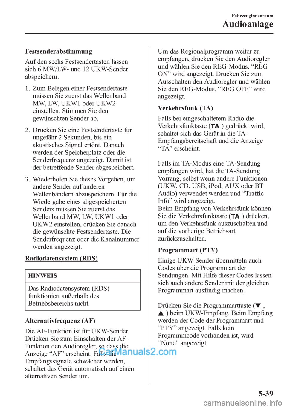 MAZDA MODEL CX-5 2015 Betriebsanleitung (in German) Festsenderabstimmung
Auf den sechs Festsendertasten lassen
sich 6 MW/LW- und 12 UKW-Sender
abspeichern.
1. Zum Belegen einer Festsendertaste
müssen Sie zuerst das Wellenband
MW, LW, UKW1 oder UKW2
ei MAZDA MODEL CX-5 2015 Betriebsanleitung (in German) Festsenderabstimmung
Auf den sechs Festsendertasten lassen
sich 6 MW/LW- und 12 UKW-Sender
abspeichern.
1. Zum Belegen einer Festsendertaste
müssen Sie zuerst das Wellenband
MW, LW, UKW1 oder UKW2
ei