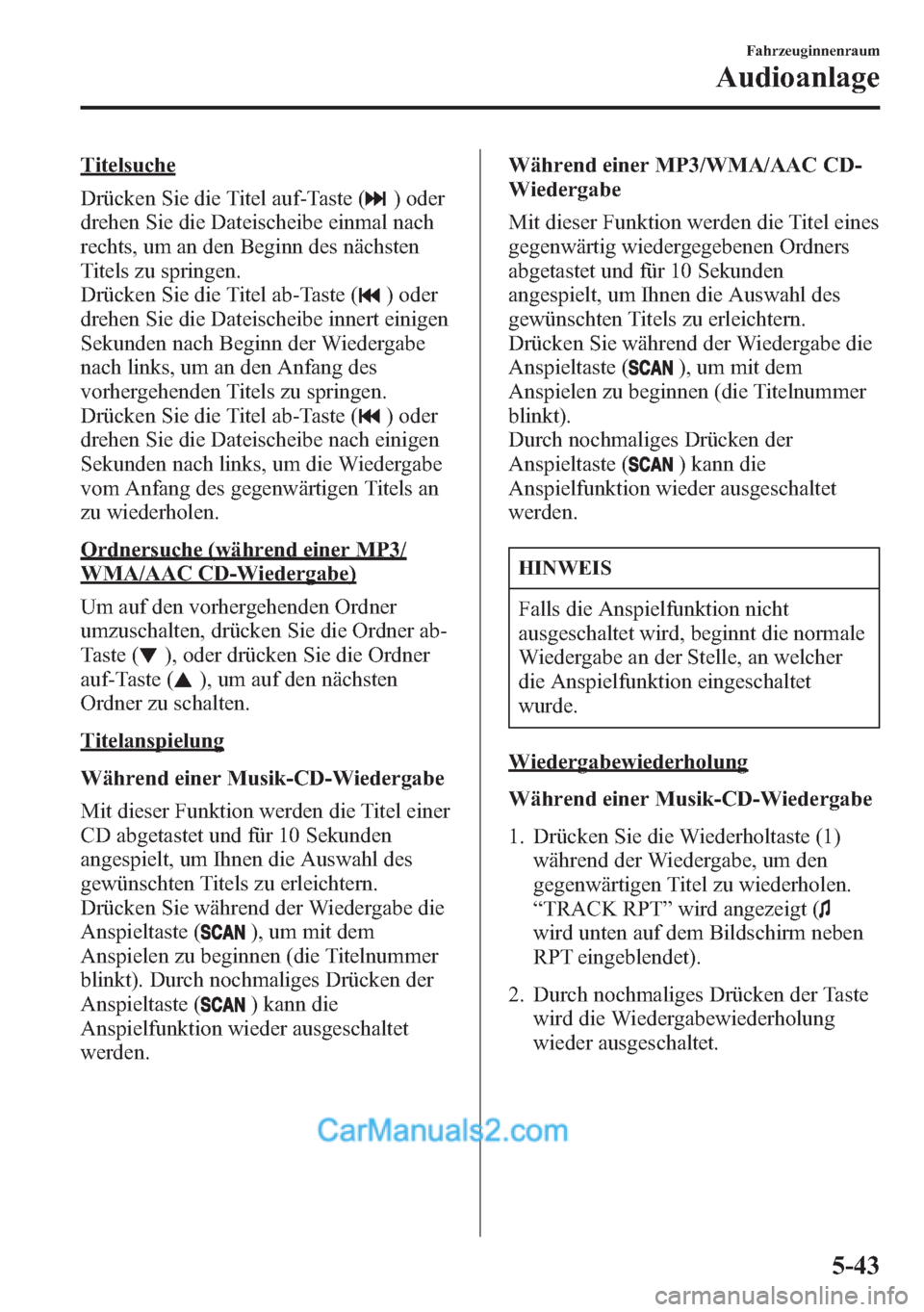 MAZDA MODEL CX-5 2015 Betriebsanleitung (in German) Titelsuche
Drücken Sie die Titel auf-Taste (
) oder
drehen Sie die Dateischeibe einmal nach
rechts, um an den Beginn des nächsten
Titels zu springen.
Drücken Sie die Titel ab-Taste (
) oder
drehen MAZDA MODEL CX-5 2015 Betriebsanleitung (in German) Titelsuche
Drücken Sie die Titel auf-Taste (
) oder
drehen Sie die Dateischeibe einmal nach
rechts, um an den Beginn des nächsten
Titels zu springen.
Drücken Sie die Titel ab-Taste (
) oder
drehen