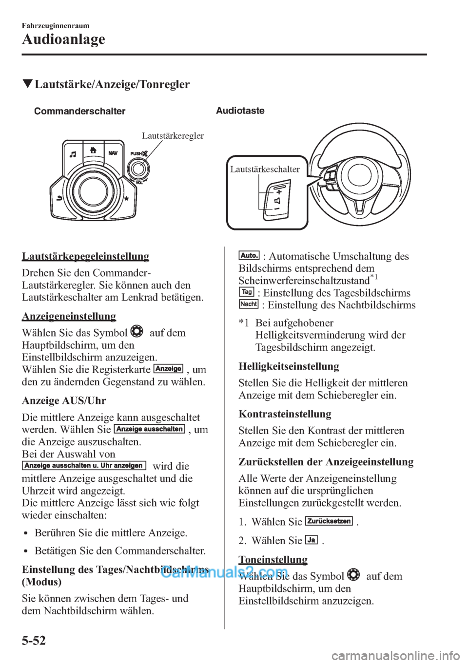 MAZDA MODEL CX-5 2015 Betriebsanleitung (in German) qLautstärke/Anzeige/Tonregler
Lautstärkeschalter Commanderschalter Audiotaste
Lautstärkeregler
Lautstärkepegeleinstellung
Drehen Sie den Commander-
Lautstärkeregler. Sie können auch den
Lautstä MAZDA MODEL CX-5 2015 Betriebsanleitung (in German) qLautstärke/Anzeige/Tonregler
Lautstärkeschalter Commanderschalter Audiotaste
Lautstärkeregler
Lautstärkepegeleinstellung
Drehen Sie den Commander-
Lautstärkeregler. Sie können auch den
Lautstä