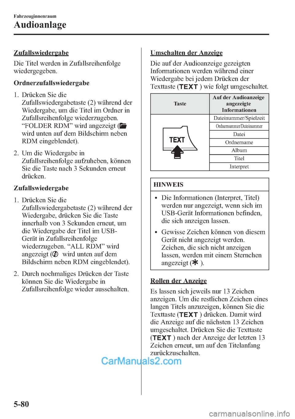 MAZDA MODEL CX-5 2015 Betriebsanleitung (in German) Zufallswiedergabe
Die Titel werden in Zufallsreihenfolge
wiedergegeben.
Ordnerzufallswiedergabe
1. Drücken Sie die
Zufallswiedergabetaste (2) während der
Wiedergabe, um die Titel im Ordner in
Zufall MAZDA MODEL CX-5 2015 Betriebsanleitung (in German) Zufallswiedergabe
Die Titel werden in Zufallsreihenfolge
wiedergegeben.
Ordnerzufallswiedergabe
1. Drücken Sie die
Zufallswiedergabetaste (2) während der
Wiedergabe, um die Titel im Ordner in
Zufall