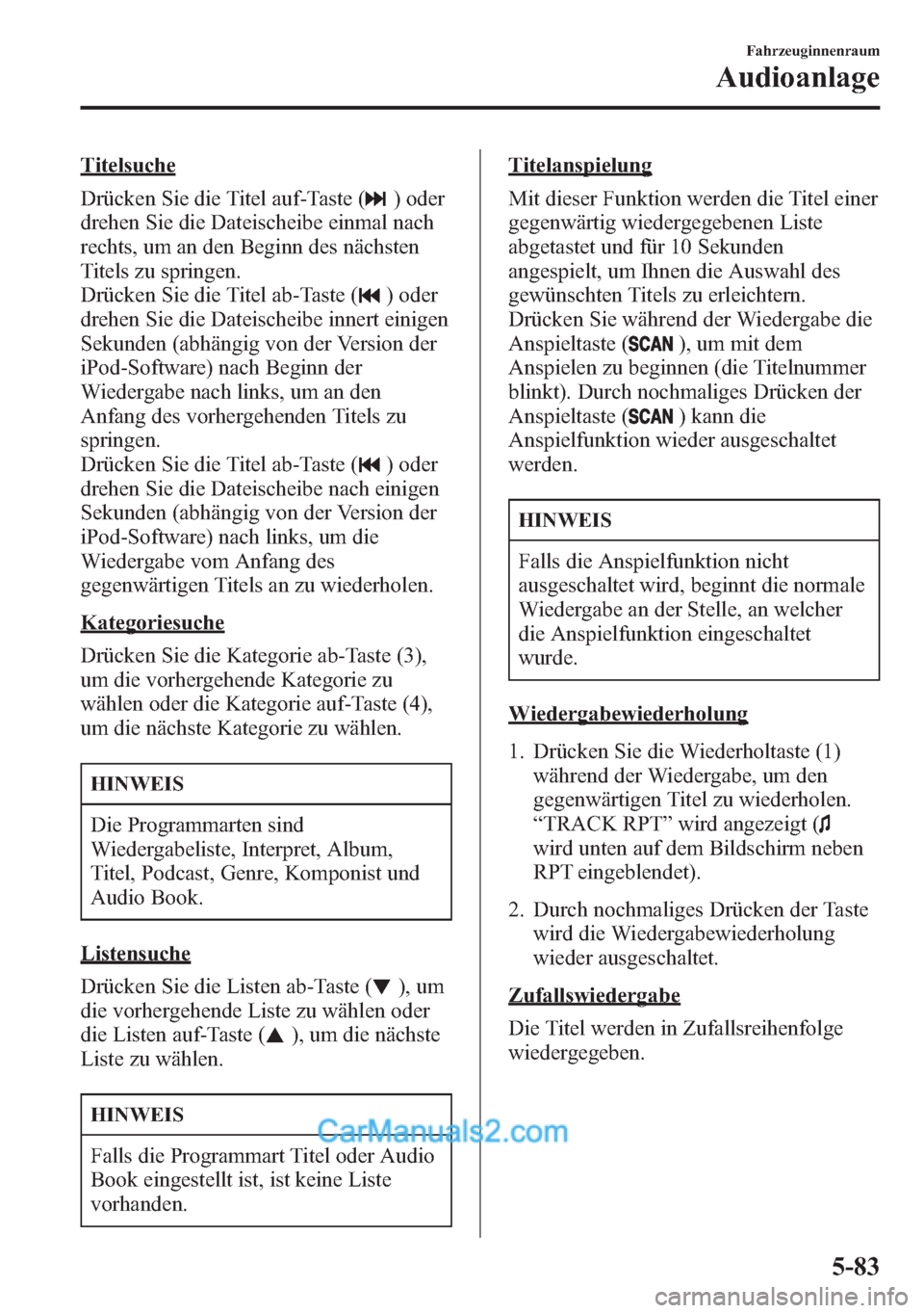 MAZDA MODEL CX-5 2015 Betriebsanleitung (in German) Titelsuche
Drücken Sie die Titel auf-Taste (
) oder
drehen Sie die Dateischeibe einmal nach
rechts, um an den Beginn des nächsten
Titels zu springen.
Drücken Sie die Titel ab-Taste (
) oder
drehen MAZDA MODEL CX-5 2015 Betriebsanleitung (in German) Titelsuche
Drücken Sie die Titel auf-Taste (
) oder
drehen Sie die Dateischeibe einmal nach
rechts, um an den Beginn des nächsten
Titels zu springen.
Drücken Sie die Titel ab-Taste (
) oder
drehen