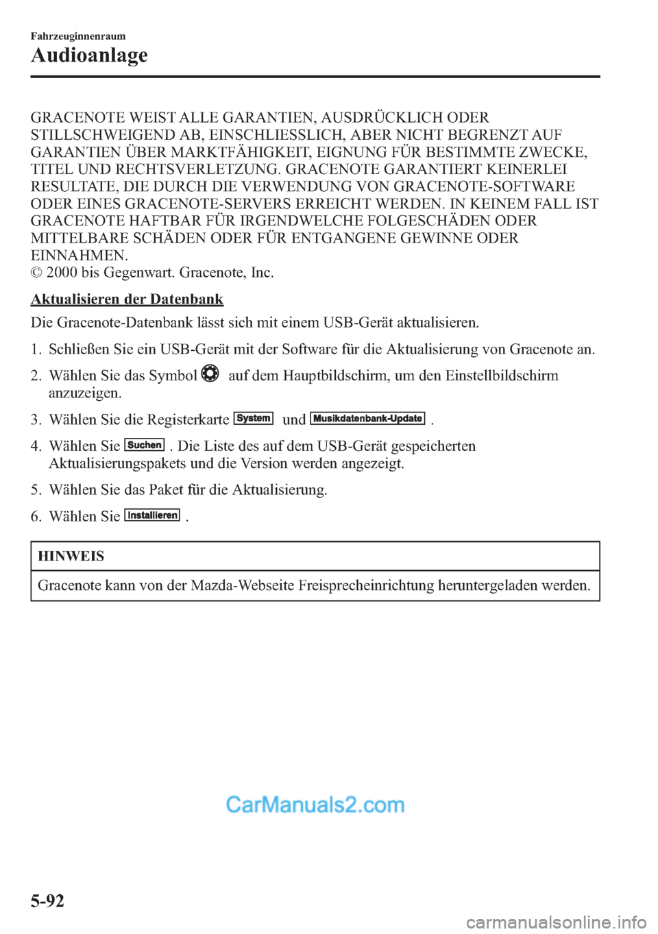 MAZDA MODEL CX-5 2015  Betriebsanleitung (in German) GRACENOTE WEIST ALLE GARANTIEN, AUSDRÜCKLICH ODER
STILLSCHWEIGEND AB, EINSCHLIESSLICH, ABER NICHT BEGRENZT AUF
GARANTIEN ÜBER MARKTFÄHIGKEIT, EIGNUNG FÜR BESTIMMTE ZWECKE,
TITEL UND RECHTSVERLETZU
