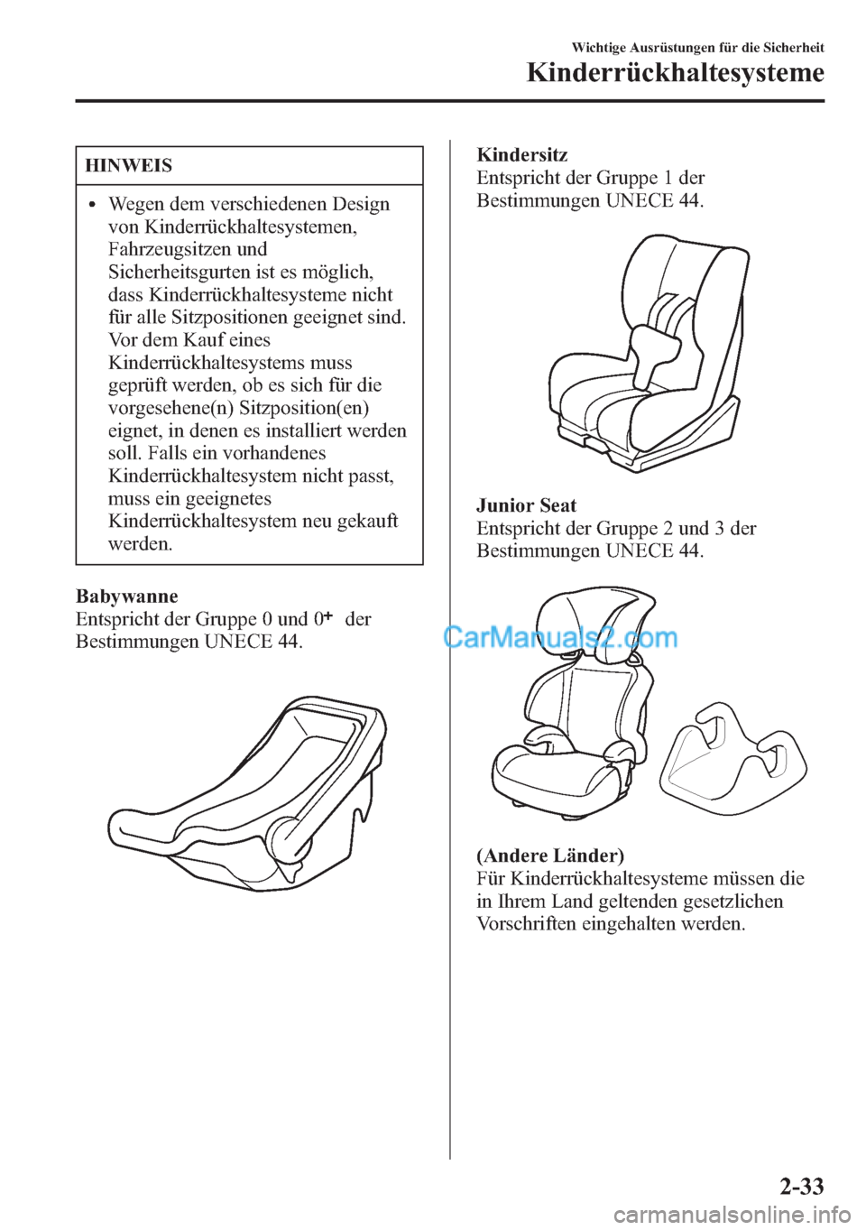 MAZDA MODEL CX-5 2015 Betriebsanleitung (in German) HINWEIS
lWegen dem verschiedenen Design
von Kinderrückhaltesystemen,
Fahrzeugsitzen und
Sicherheitsgurten ist es möglich,
dass Kinderrückhaltesysteme nicht
für alle Sitzpositionen geeignet sind.
V MAZDA MODEL CX-5 2015 Betriebsanleitung (in German) HINWEIS
lWegen dem verschiedenen Design
von Kinderrückhaltesystemen,
Fahrzeugsitzen und
Sicherheitsgurten ist es möglich,
dass Kinderrückhaltesysteme nicht
für alle Sitzpositionen geeignet sind.
V