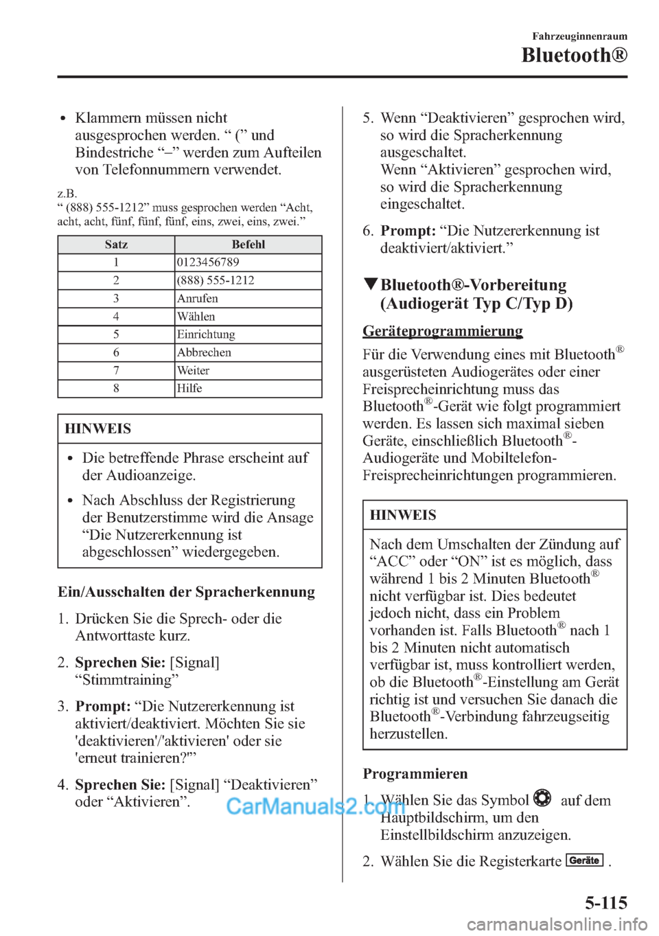 MAZDA MODEL CX-5 2015 Betriebsanleitung (in German) lKlammern müssen nicht
ausgesprochen werden.“(”und
Bindestriche“_
”werden zum Aufteilen
von Telefonnummern verwendet.
z.B.
“(888) 555-1212”muss gesprochen werden“Acht,
acht, acht, fünf MAZDA MODEL CX-5 2015 Betriebsanleitung (in German) lKlammern müssen nicht
ausgesprochen werden.“(”und
Bindestriche“_
”werden zum Aufteilen
von Telefonnummern verwendet.
z.B.
“(888) 555-1212”muss gesprochen werden“Acht,
acht, acht, fünf