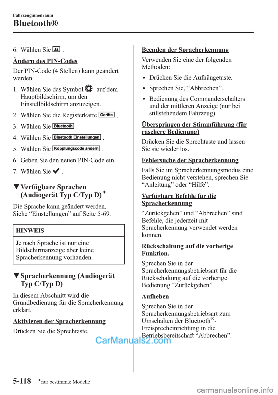 MAZDA MODEL CX-5 2015 Betriebsanleitung (in German) 6. Wählen Sie.
Ändern des PIN-Codes
Der PIN-Code (4 Stellen) kann geändert
werden.
1. Wählen Sie das Symbol
auf dem
Hauptbildschirm, um den
Einstellbildschirm anzuzeigen.
2. Wählen Sie die Regist MAZDA MODEL CX-5 2015 Betriebsanleitung (in German) 6. Wählen Sie.
Ändern des PIN-Codes
Der PIN-Code (4 Stellen) kann geändert
werden.
1. Wählen Sie das Symbol
auf dem
Hauptbildschirm, um den
Einstellbildschirm anzuzeigen.
2. Wählen Sie die Regist