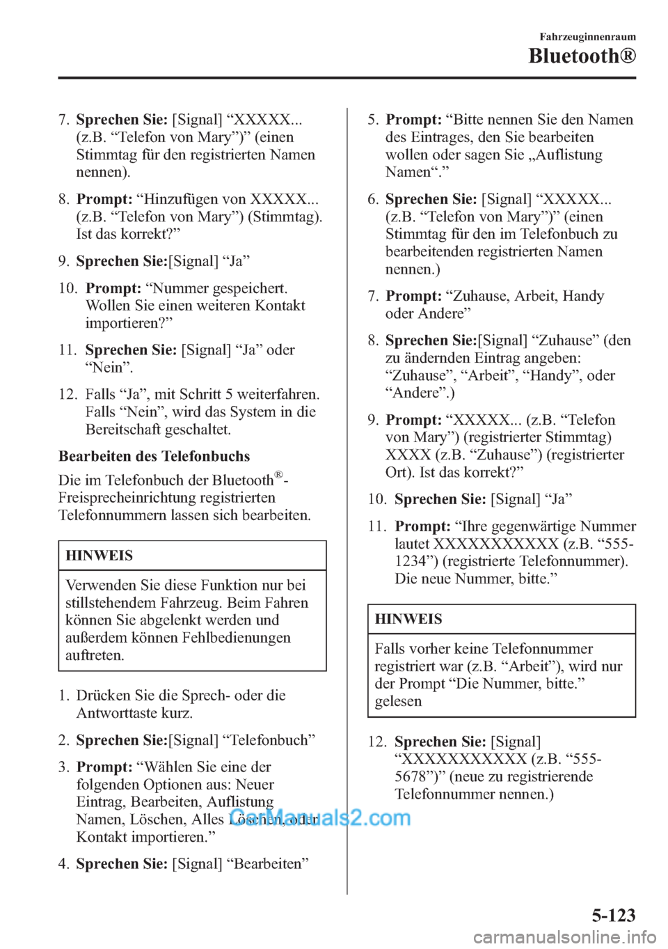 MAZDA MODEL CX-5 2015  Betriebsanleitung (in German) 7.Sprechen Sie:[Signal]“XXXXX...
(z.B.“Telefon von Mary”)”(einen
Stimmtag für den registrierten Namen
nennen).
8.Prompt:“Hinzufügen von XXXXX...
(z.B.“Telefon von Mary”) (Stimmtag).
Is