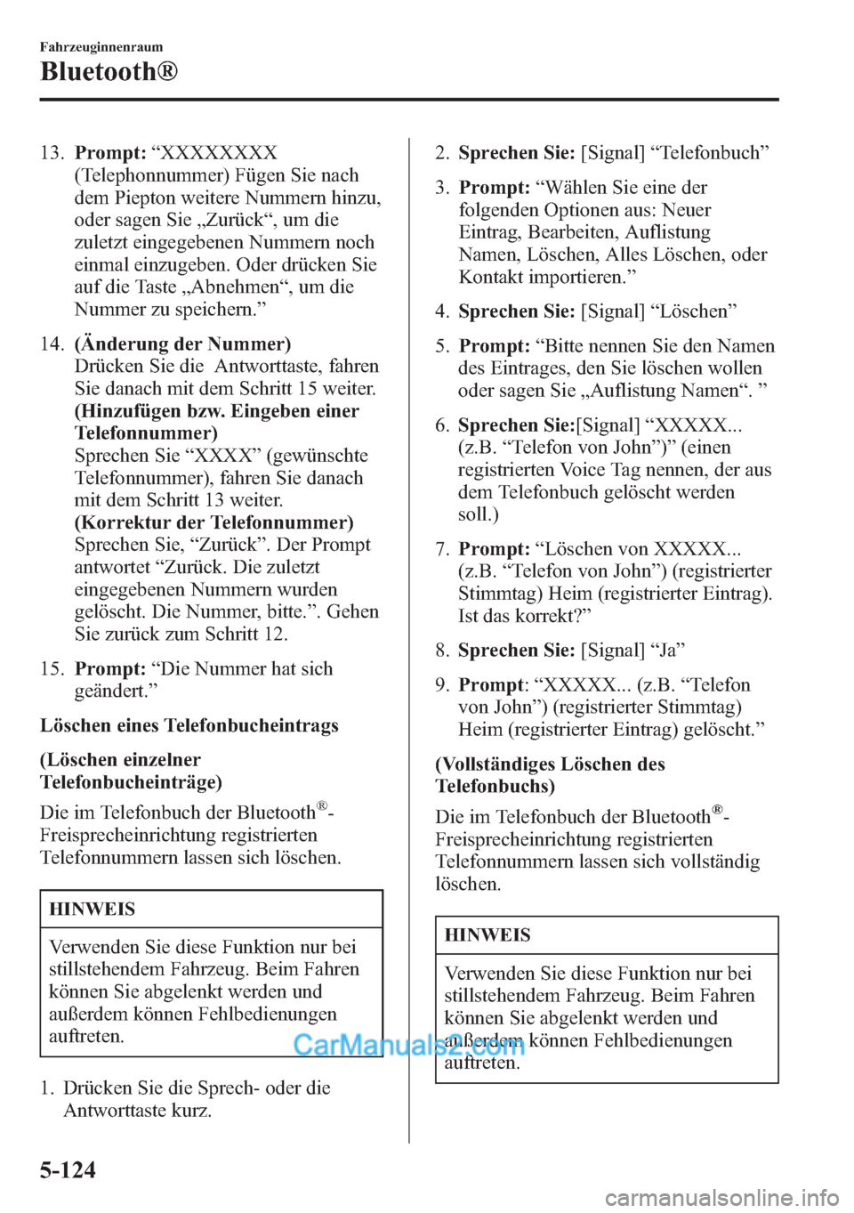 MAZDA MODEL CX-5 2015 Betriebsanleitung (in German) 13.Prompt:“XXXXXXXX
(Telephonnummer) Fügen Sie nach
dem Piepton weitere Nummern hinzu,
oder sagen Sie„Zurück“, um die
zuletzt eingegebenen Nummern noch
einmal einzugeben. Oder drücken Sie
auf MAZDA MODEL CX-5 2015 Betriebsanleitung (in German) 13.Prompt:“XXXXXXXX
(Telephonnummer) Fügen Sie nach
dem Piepton weitere Nummern hinzu,
oder sagen Sie„Zurück“, um die
zuletzt eingegebenen Nummern noch
einmal einzugeben. Oder drücken Sie
auf