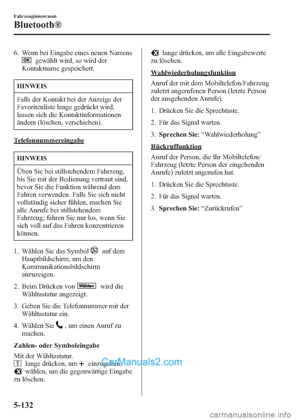 MAZDA MODEL CX-5 2015 Betriebsanleitung (in German) 6. Wenn bei Eingabe eines neuen Namens
gewählt wird, so wird der
Kontaktname gespeichert.
HINWEIS
Falls der Kontakt bei der Anzeige der
Favoritenliste lange gedrückt wird,
lassen sich die Kontaktinf MAZDA MODEL CX-5 2015 Betriebsanleitung (in German) 6. Wenn bei Eingabe eines neuen Namens
gewählt wird, so wird der
Kontaktname gespeichert.
HINWEIS
Falls der Kontakt bei der Anzeige der
Favoritenliste lange gedrückt wird,
lassen sich die Kontaktinf