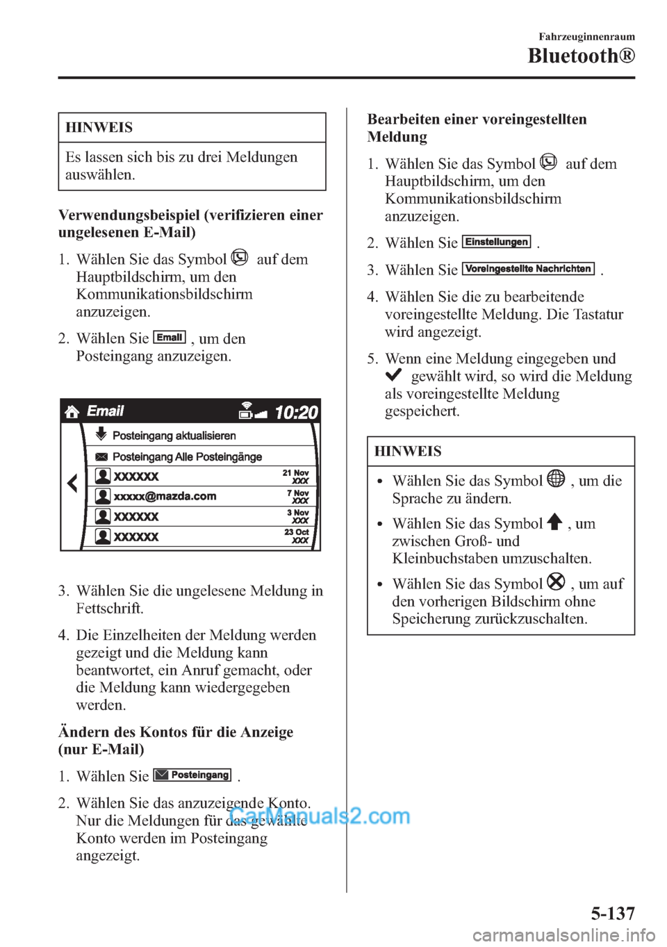MAZDA MODEL CX-5 2015  Betriebsanleitung (in German) HINWEIS
Es lassen sich bis zu drei Meldungen
auswählen.
Verwendungsbeispiel (verifizieren einer
ungelesenen E-Mail)
1. Wählen Sie das Symbol
auf dem
Hauptbildschirm, um den
Kommunikationsbildschirm
