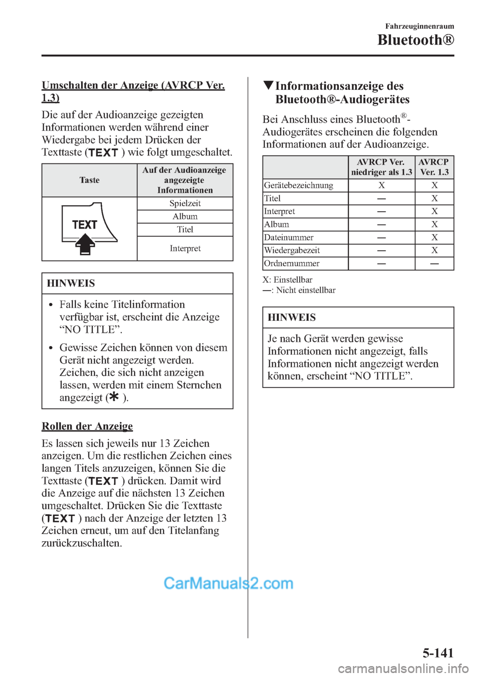 MAZDA MODEL CX-5 2015 Betriebsanleitung (in German) Umschalten der Anzeige (AVRCP Ver.
1.3)
Die auf der Audioanzeige gezeigten
Informationen werden während einer
Wiedergabe bei jedem Drücken der
Texttaste (
) wie folgt umgeschaltet.
TasteAuf der Audi MAZDA MODEL CX-5 2015 Betriebsanleitung (in German) Umschalten der Anzeige (AVRCP Ver.
1.3)
Die auf der Audioanzeige gezeigten
Informationen werden während einer
Wiedergabe bei jedem Drücken der
Texttaste (
) wie folgt umgeschaltet.
TasteAuf der Audi