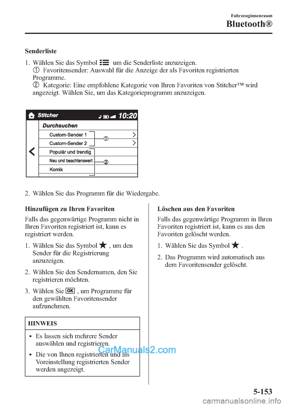 MAZDA MODEL CX-5 2015 Betriebsanleitung (in German) Senderliste
1. Wählen Sie das Symbol
um die Senderliste anzuzeigen.
Favoritensender: Auswahl für die Anzeige der als Favoriten registrierten
Programme.
Kategorie: Eine empfohlene Kategorie von Ihren MAZDA MODEL CX-5 2015 Betriebsanleitung (in German) Senderliste
1. Wählen Sie das Symbol
um die Senderliste anzuzeigen.
Favoritensender: Auswahl für die Anzeige der als Favoriten registrierten
Programme.
Kategorie: Eine empfohlene Kategorie von Ihren