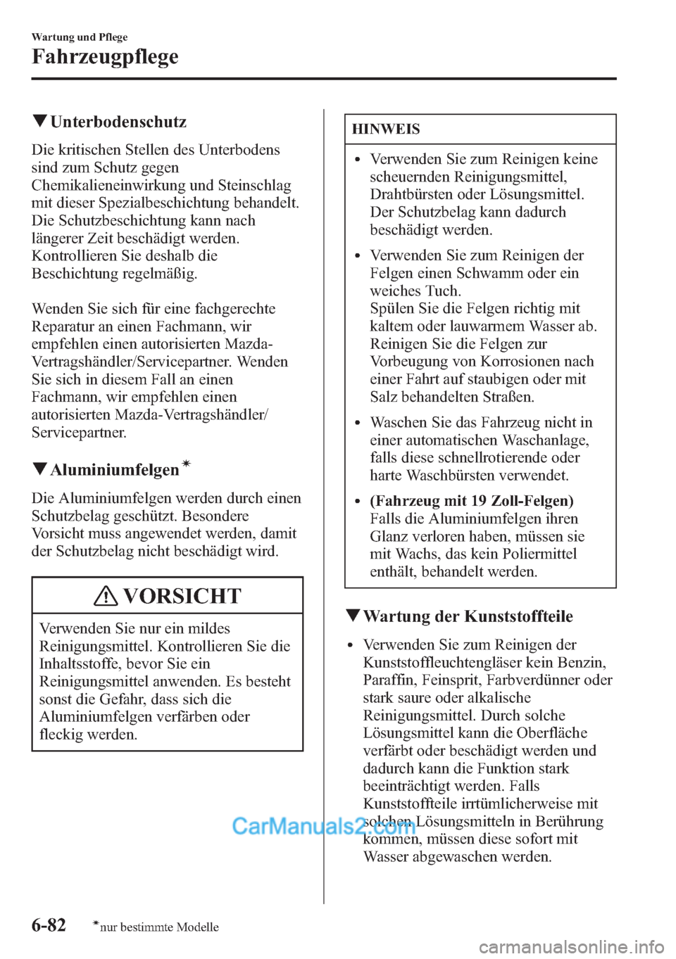 MAZDA MODEL CX-5 2015 Betriebsanleitung (in German) qUnterbodenschutz
Die kritischen Stellen des Unterbodens
sind zum Schutz gegen
Chemikalieneinwirkung und Steinschlag
mit dieser Spezialbeschichtung behandelt.
Die Schutzbeschichtung kann nach
längere MAZDA MODEL CX-5 2015 Betriebsanleitung (in German) qUnterbodenschutz
Die kritischen Stellen des Unterbodens
sind zum Schutz gegen
Chemikalieneinwirkung und Steinschlag
mit dieser Spezialbeschichtung behandelt.
Die Schutzbeschichtung kann nach
längere