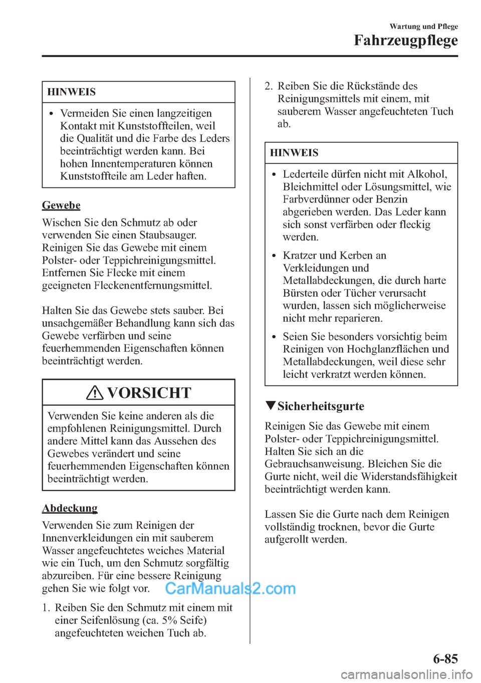 MAZDA MODEL CX-5 2015 Betriebsanleitung (in German) HINWEIS
lVermeiden Sie einen langzeitigen
Kontakt mit Kunststoffteilen, weil
die Qualität und die Farbe des Leders
beeinträchtigt werden kann. Bei
hohen Innentemperaturen können
Kunststoffteile am MAZDA MODEL CX-5 2015 Betriebsanleitung (in German) HINWEIS
lVermeiden Sie einen langzeitigen
Kontakt mit Kunststoffteilen, weil
die Qualität und die Farbe des Leders
beeinträchtigt werden kann. Bei
hohen Innentemperaturen können
Kunststoffteile am