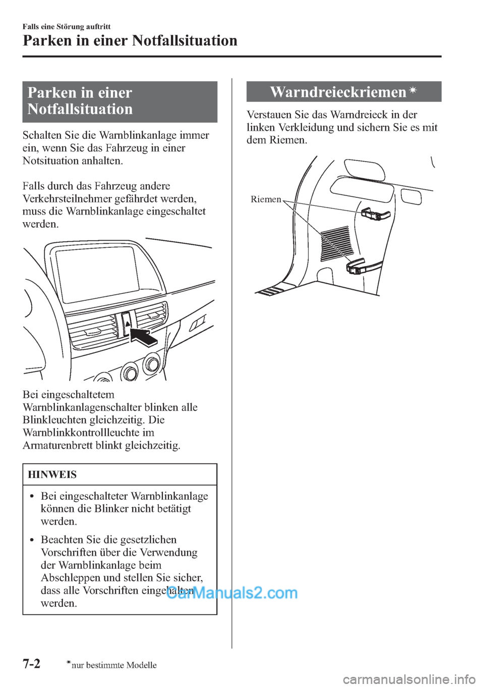 MAZDA MODEL CX-5 2015 Betriebsanleitung (in German) Parken in einer
Notfallsituation
Schalten Sie die Warnblinkanlage immer
ein, wenn Sie das Fahrzeug in einer
Notsituation anhalten.
Falls durch das Fahrzeug andere
Verkehrsteilnehmer gefährdet werden, MAZDA MODEL CX-5 2015 Betriebsanleitung (in German) Parken in einer
Notfallsituation
Schalten Sie die Warnblinkanlage immer
ein, wenn Sie das Fahrzeug in einer
Notsituation anhalten.
Falls durch das Fahrzeug andere
Verkehrsteilnehmer gefährdet werden,