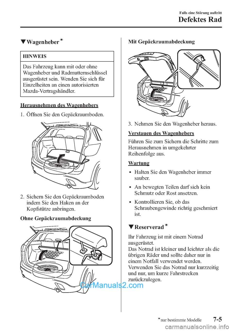 MAZDA MODEL CX-5 2015 Betriebsanleitung (in German) qWagenheberí
HINWEIS
Das Fahrzeug kann mit oder ohne
Wagenheber und Radmutternschlüssel
ausgerüstet sein. Wenden Sie sich für
Einzelheiten an einen autorisierten
Mazda-Vertragshändler.
Herausnehm MAZDA MODEL CX-5 2015 Betriebsanleitung (in German) qWagenheberí
HINWEIS
Das Fahrzeug kann mit oder ohne
Wagenheber und Radmutternschlüssel
ausgerüstet sein. Wenden Sie sich für
Einzelheiten an einen autorisierten
Mazda-Vertragshändler.
Herausnehm
