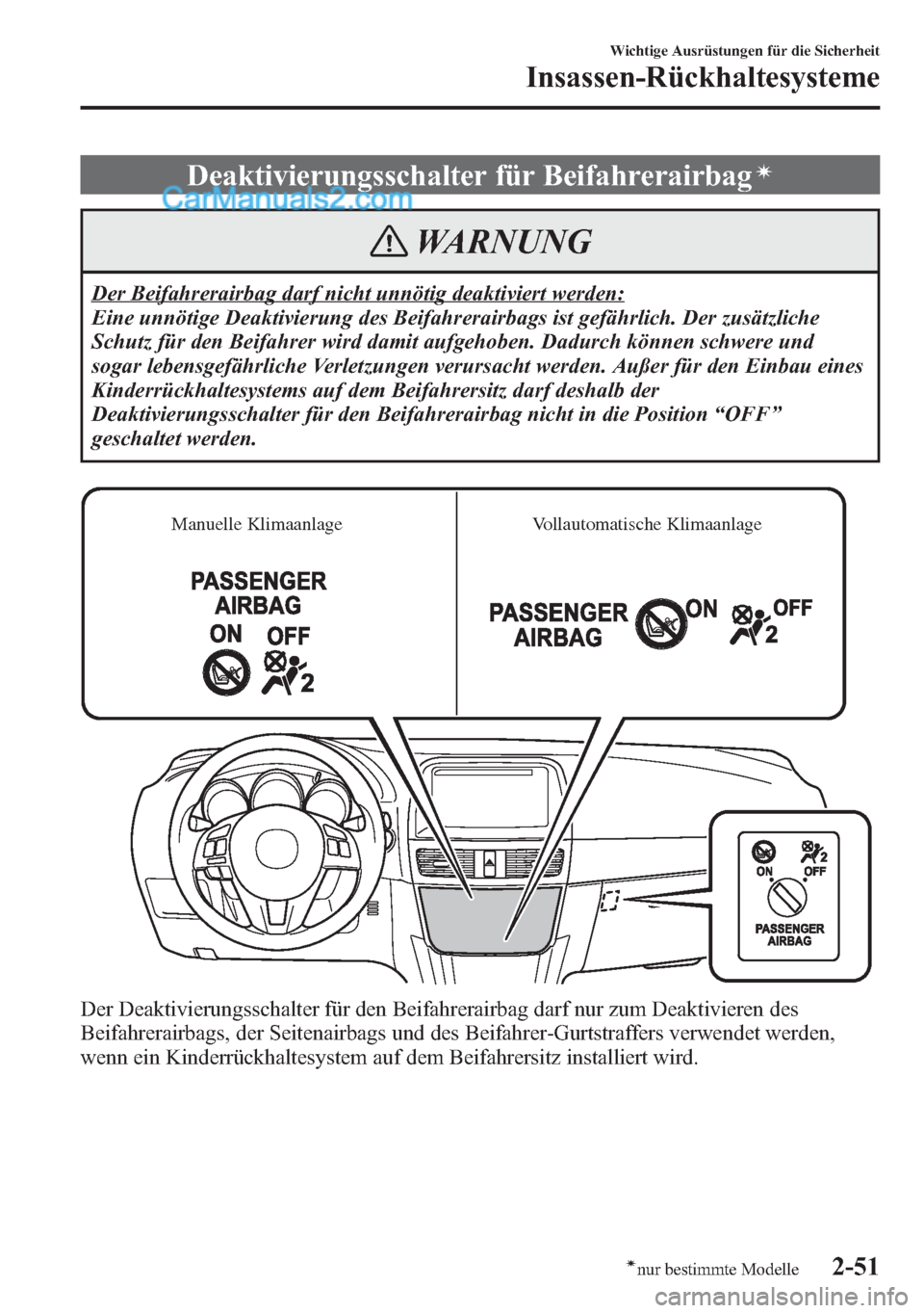 MAZDA MODEL CX-5 2015 Betriebsanleitung (in German) Deaktivierungsschalter für Beifahrerairbagí
WARNUNG
Der Beifahrerairbag darf nicht unnötig deaktiviert werden:
Eine unnötige Deaktivierung des Beifahrerairbags ist gefährlich. Der zusätzliche
Sc MAZDA MODEL CX-5 2015 Betriebsanleitung (in German) Deaktivierungsschalter für Beifahrerairbagí
WARNUNG
Der Beifahrerairbag darf nicht unnötig deaktiviert werden:
Eine unnötige Deaktivierung des Beifahrerairbags ist gefährlich. Der zusätzliche
Sc