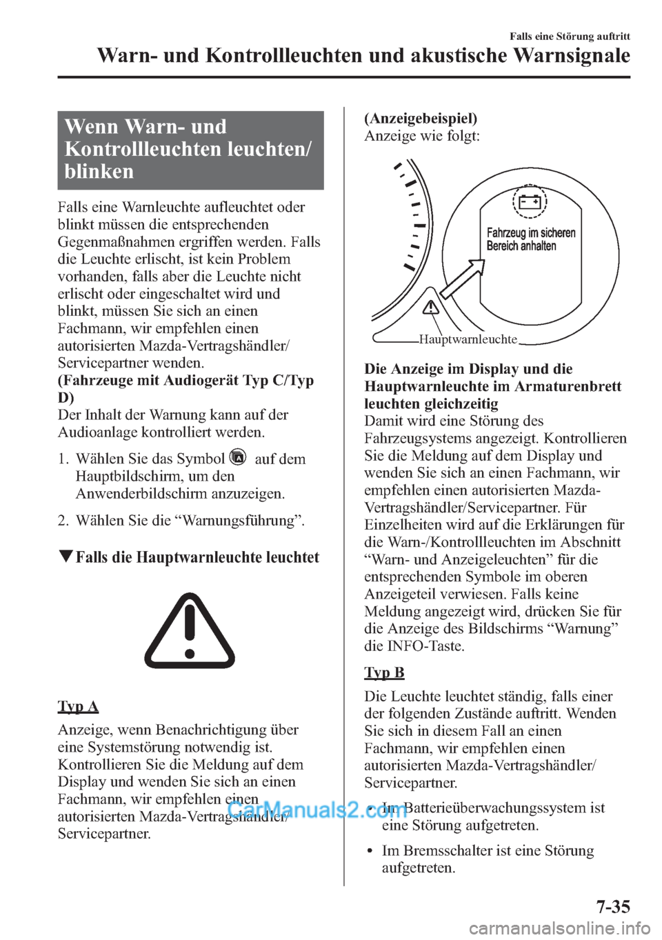 MAZDA MODEL CX-5 2015 Betriebsanleitung (in German) Wenn Warn- und
Kontrollleuchten leuchten/
blinken
Falls eine Warnleuchte aufleuchtet oder
blinkt müssen die entsprechenden
Gegenmaßnahmen ergriffen werden. Falls
die Leuchte erlischt, ist kein Probl MAZDA MODEL CX-5 2015 Betriebsanleitung (in German) Wenn Warn- und
Kontrollleuchten leuchten/
blinken
Falls eine Warnleuchte aufleuchtet oder
blinkt müssen die entsprechenden
Gegenmaßnahmen ergriffen werden. Falls
die Leuchte erlischt, ist kein Probl