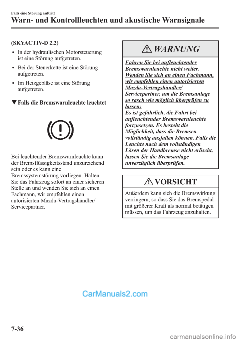 MAZDA MODEL CX-5 2015 Betriebsanleitung (in German) (SKYACTIV-D 2.2)
lIn der hydraulischen Motorsteuerung
ist eine Störung aufgetreten.
lBei der Steuerkette ist eine Störung
aufgetreten.
lIm Heizgebläse ist eine Störung
aufgetreten.
qFalls die Brem MAZDA MODEL CX-5 2015 Betriebsanleitung (in German) (SKYACTIV-D 2.2)
lIn der hydraulischen Motorsteuerung
ist eine Störung aufgetreten.
lBei der Steuerkette ist eine Störung
aufgetreten.
lIm Heizgebläse ist eine Störung
aufgetreten.
qFalls die Brem