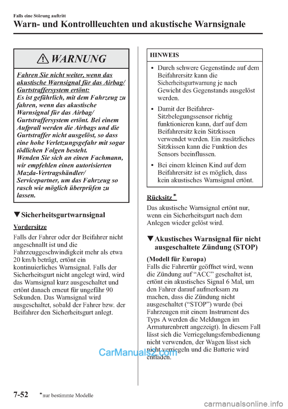 MAZDA MODEL CX-5 2015 Betriebsanleitung (in German) WARNUNG
Fahren Sie nicht weiter, wenn das
akustische Warnsignal für das Airbag/
Gurtstraffersystem ertönt:
Es ist gefährlich, mit dem Fahrzeug zu
fahren, wenn das akustische
Warnsignal für das Air MAZDA MODEL CX-5 2015 Betriebsanleitung (in German) WARNUNG
Fahren Sie nicht weiter, wenn das
akustische Warnsignal für das Airbag/
Gurtstraffersystem ertönt:
Es ist gefährlich, mit dem Fahrzeug zu
fahren, wenn das akustische
Warnsignal für das Air