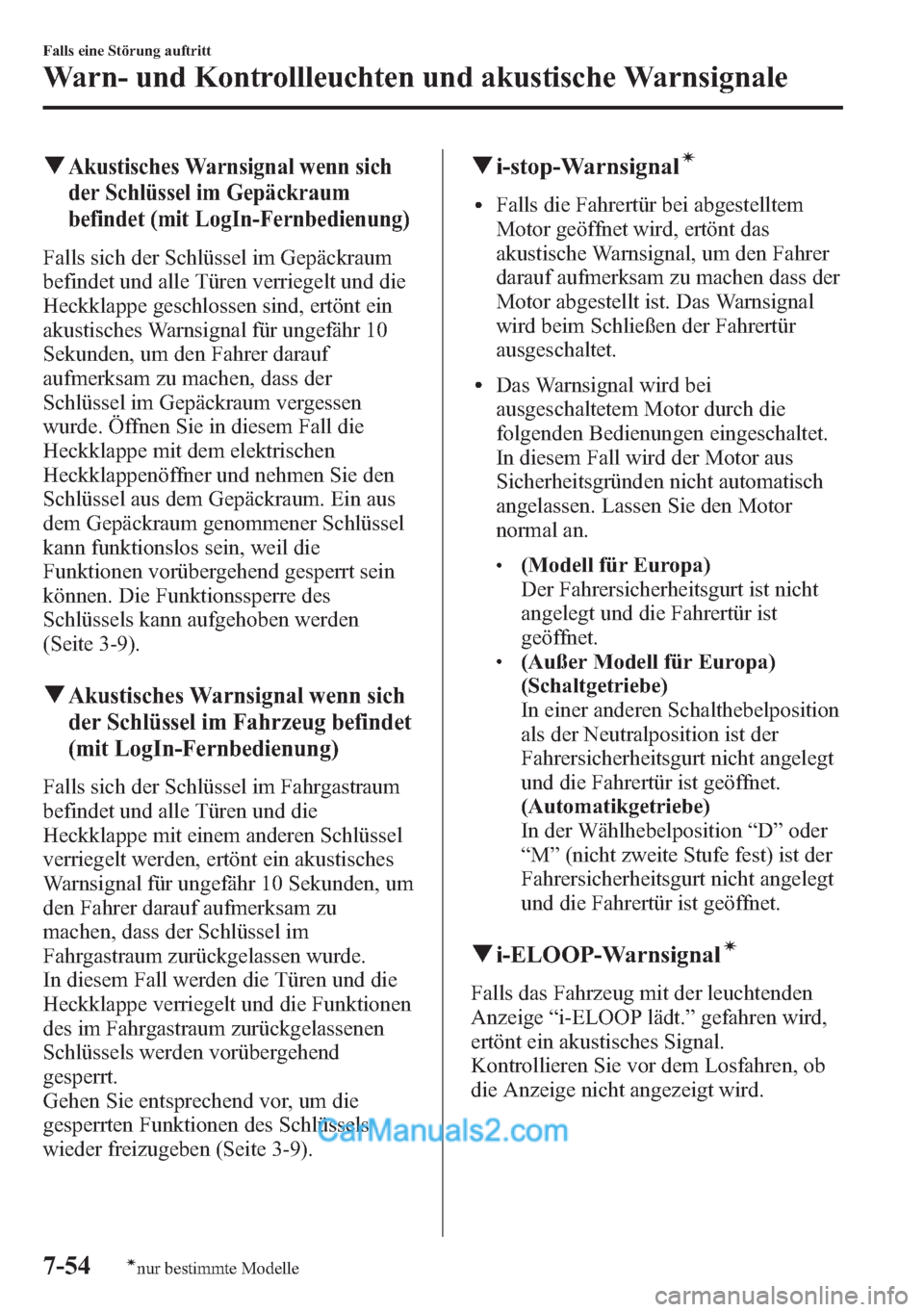 MAZDA MODEL CX-5 2015 Betriebsanleitung (in German) qAkustisches Warnsignal wenn sich
der Schlüssel im Gepäckraum
befindet (mit LogIn-Fernbedienung)
Falls sich der Schlüssel im Gepäckraum
befindet und alle Türen verriegelt und die
Heckklappe gesch MAZDA MODEL CX-5 2015 Betriebsanleitung (in German) qAkustisches Warnsignal wenn sich
der Schlüssel im Gepäckraum
befindet (mit LogIn-Fernbedienung)
Falls sich der Schlüssel im Gepäckraum
befindet und alle Türen verriegelt und die
Heckklappe gesch