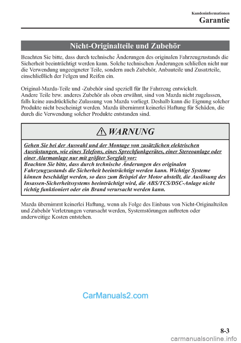 MAZDA MODEL CX-5 2015 Betriebsanleitung (in German) Nicht-Originalteile und Zubehör
Beachten Sie bitte, dass durch technische Änderungen des originalen Fahrzeugzustands die
Sicherheit beeinträchtigt werden kann. Solche technischen Änderungen schlie MAZDA MODEL CX-5 2015 Betriebsanleitung (in German) Nicht-Originalteile und Zubehör
Beachten Sie bitte, dass durch technische Änderungen des originalen Fahrzeugzustands die
Sicherheit beeinträchtigt werden kann. Solche technischen Änderungen schlie