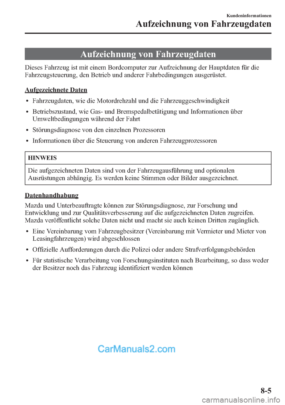 MAZDA MODEL CX-5 2015 Betriebsanleitung (in German) Aufzeichnung von Fahrzeugdaten
Dieses Fahrzeug ist mit einem Bordcomputer zur Aufzeichnung der Hauptdaten für die
Fahrzeugsteuerung, den Betrieb und anderer Fahrbedingungen ausgerüstet.
Aufgezeichne MAZDA MODEL CX-5 2015 Betriebsanleitung (in German) Aufzeichnung von Fahrzeugdaten
Dieses Fahrzeug ist mit einem Bordcomputer zur Aufzeichnung der Hauptdaten für die
Fahrzeugsteuerung, den Betrieb und anderer Fahrbedingungen ausgerüstet.
Aufgezeichne