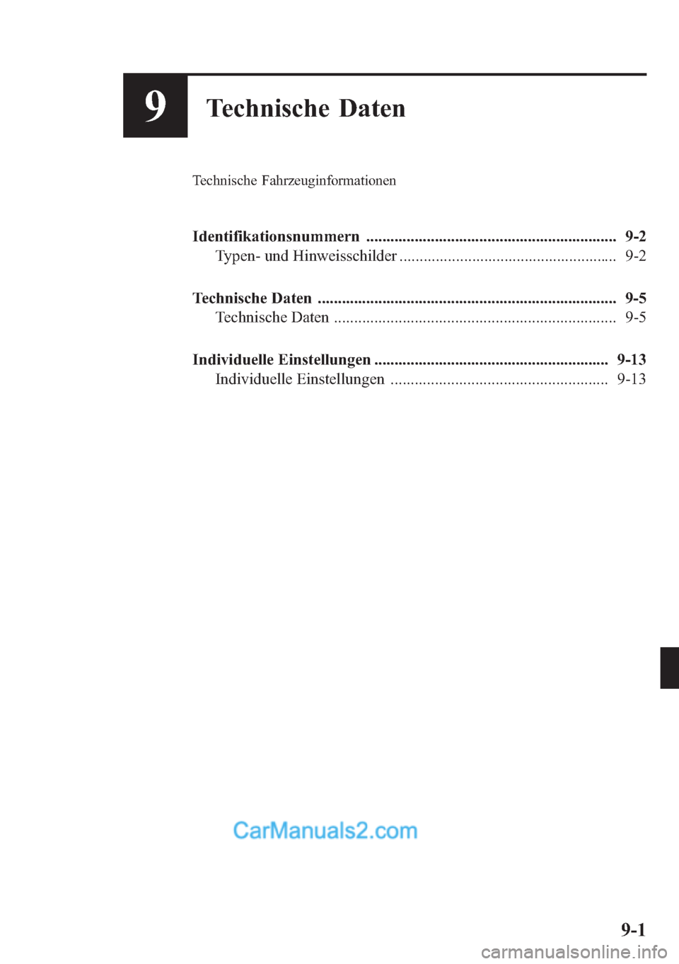 MAZDA MODEL CX-5 2015  Betriebsanleitung (in German) 9Technische Daten
Technische Fahrzeuginformationen
Identifikationsnummern .............................................................. 9-2
Typen- und Hinweisschilder ................................