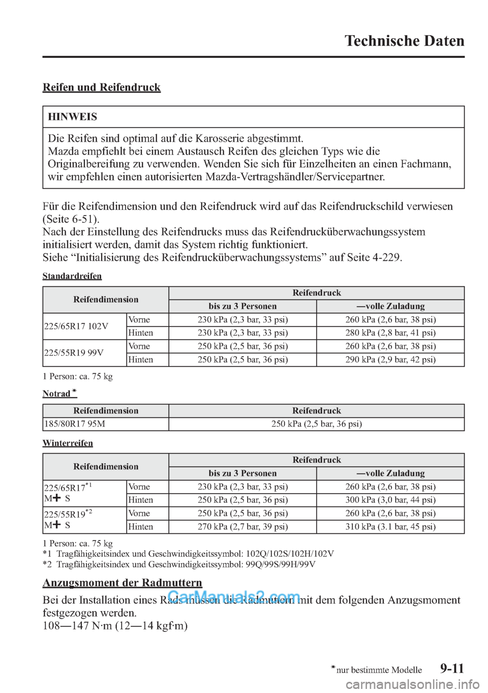 MAZDA MODEL CX-5 2015 Betriebsanleitung (in German) Reifen und Reifendruck
HINWEIS
Die Reifen sind optimal auf die Karosserie abgestimmt.
Mazda empfiehlt bei einem Austausch Reifen des gleichen Typs wie die
Originalbereifung zu verwenden. Wenden Sie si MAZDA MODEL CX-5 2015 Betriebsanleitung (in German) Reifen und Reifendruck
HINWEIS
Die Reifen sind optimal auf die Karosserie abgestimmt.
Mazda empfiehlt bei einem Austausch Reifen des gleichen Typs wie die
Originalbereifung zu verwenden. Wenden Sie si