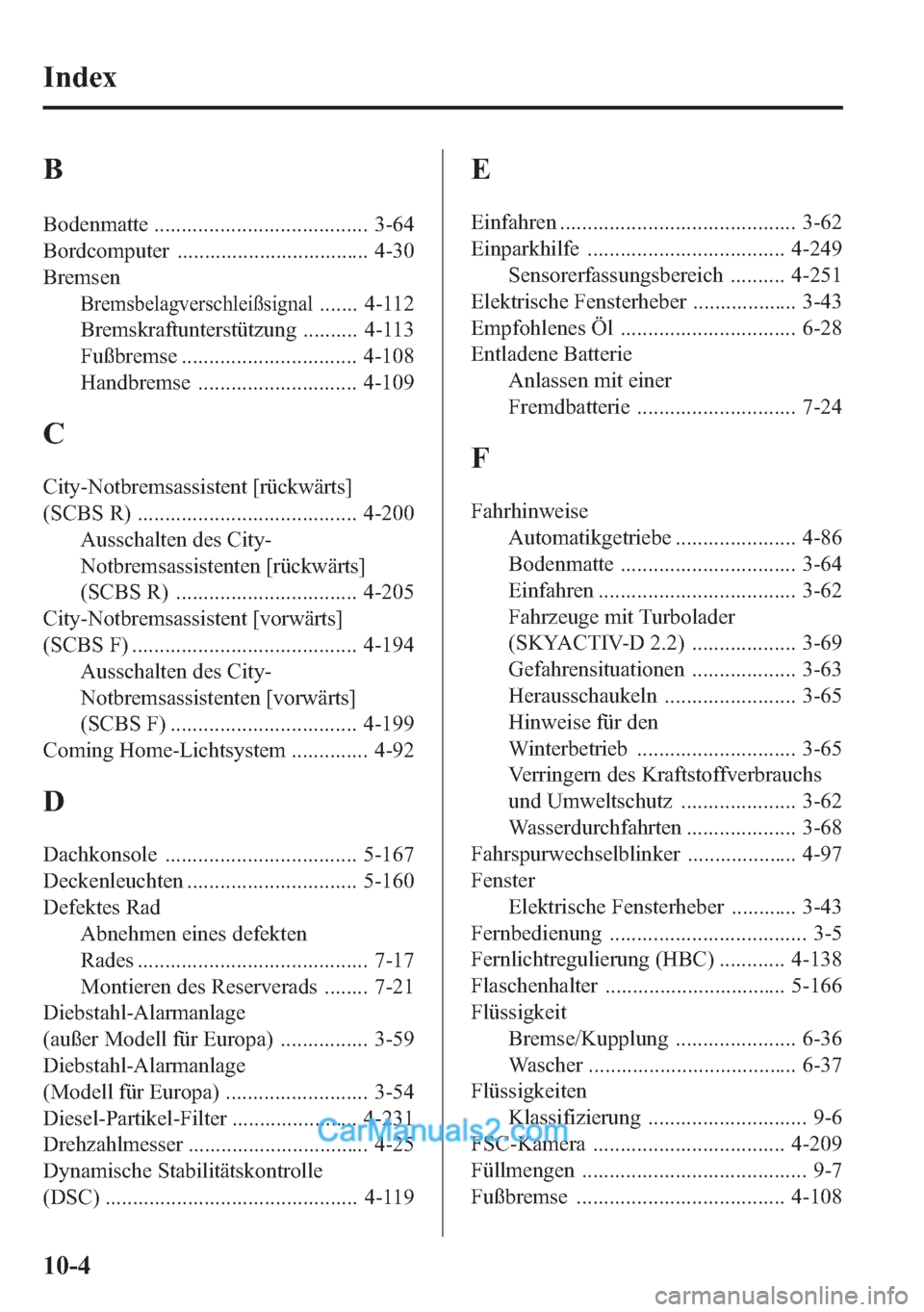 MAZDA MODEL CX-5 2015 Betriebsanleitung (in German) B
Bodenmatte ....................................... 3-64
Bordcomputer ................................... 4-30
Bremsen
Bremsbelagverschleißsignal....... 4-112
Bremskraftunterstützung .......... 4-1 MAZDA MODEL CX-5 2015 Betriebsanleitung (in German) B
Bodenmatte ....................................... 3-64
Bordcomputer ................................... 4-30
Bremsen
Bremsbelagverschleißsignal....... 4-112
Bremskraftunterstützung .......... 4-1