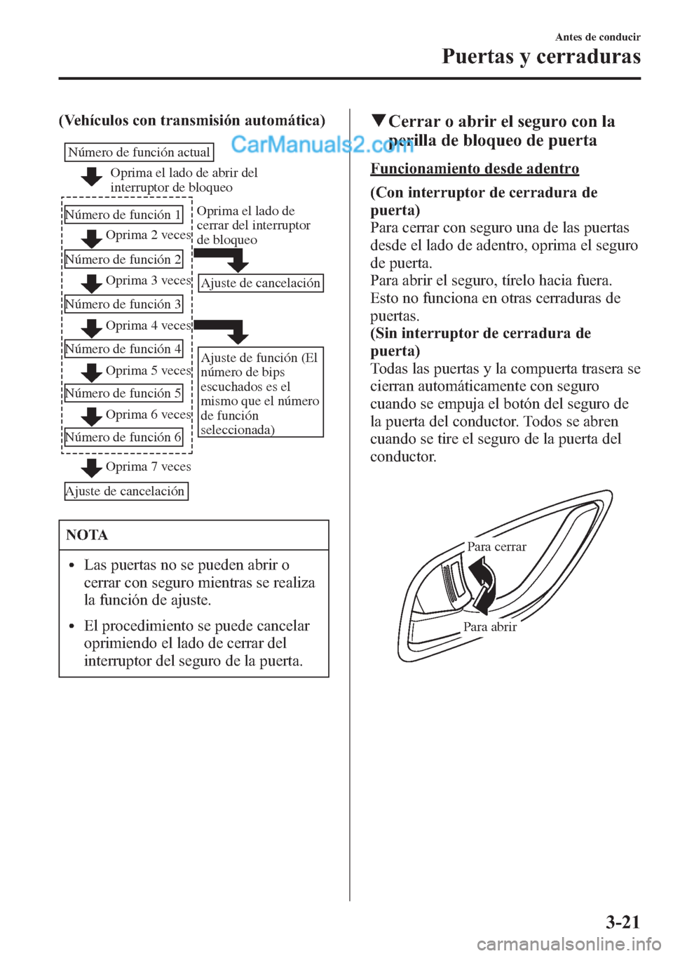 MAZDA MODEL CX-5 2015  Manual del propietario (in Spanish)  (Vehículos con transmisión automática)
Oprima el lado de abrir del 
interruptor de bloqueo
Oprima 2 veces
Oprima 3 veces Número de función actual
Número de función 1
Número de función 2
Oprim