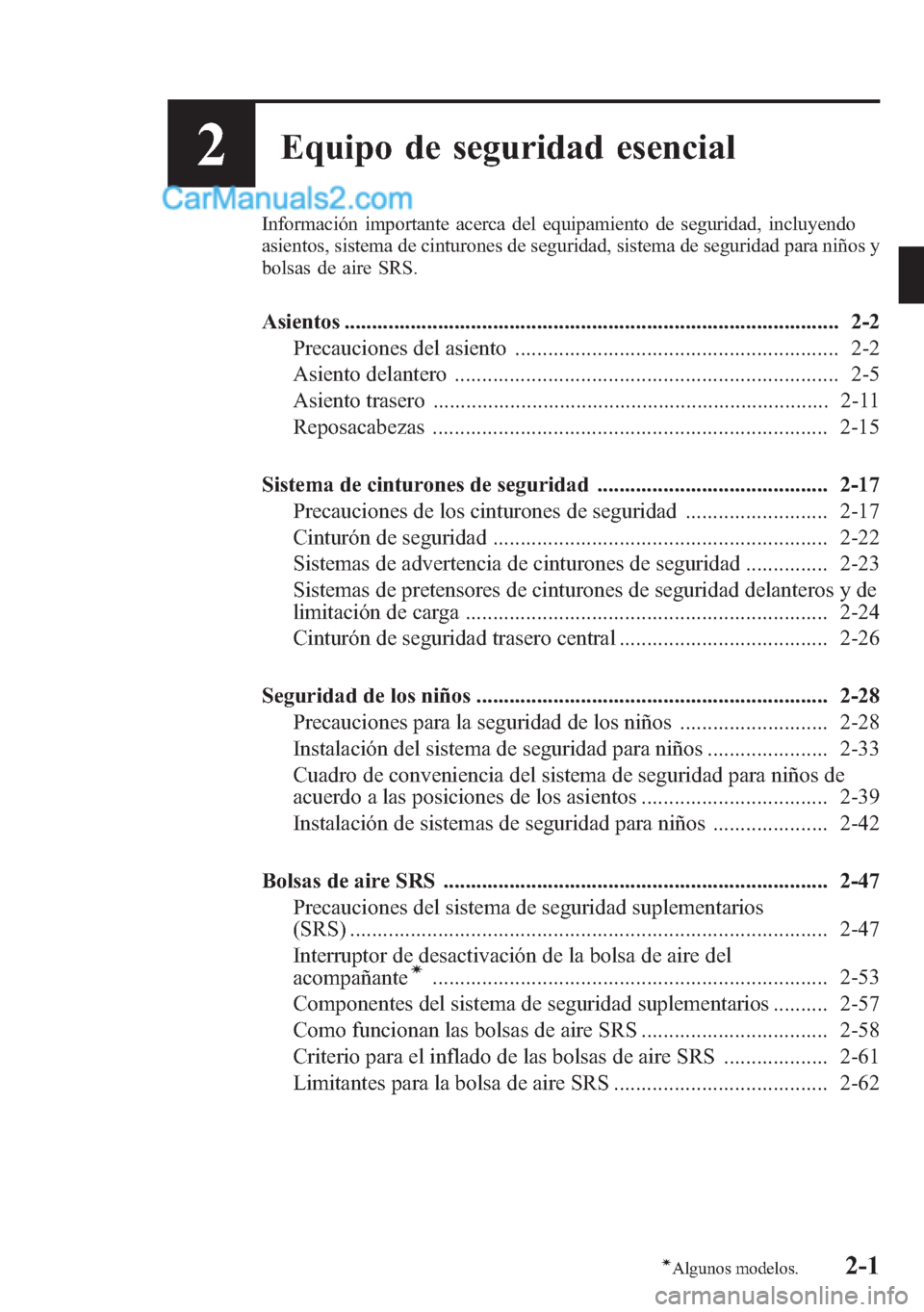 MAZDA MODEL CX-5 2015 Manual del propietario (in Spanish) 2Equipo de seguridad esencial
Información importante acerca del equipamiento de seguridad, incluyendo
asientos, sistema de cinturones de seguridad, sistema de seguridad para niños y
bolsas de aire S MAZDA MODEL CX-5 2015 Manual del propietario (in Spanish) 2Equipo de seguridad esencial
Información importante acerca del equipamiento de seguridad, incluyendo
asientos, sistema de cinturones de seguridad, sistema de seguridad para niños y
bolsas de aire S