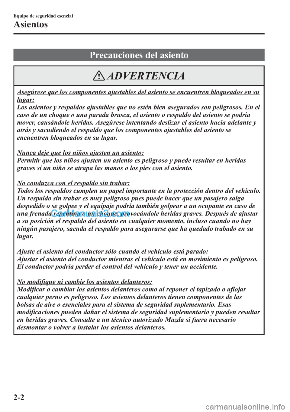 MAZDA MODEL CX-5 2015 Manual del propietario (in Spanish) Precauciones del asiento
ADVERTENCIA
Asegúrese que los componentes ajustables del asiento se encuentren bloqueados en su
lugar:
Los asientos y respaldos ajustables que no estén bien asegurados son p MAZDA MODEL CX-5 2015 Manual del propietario (in Spanish) Precauciones del asiento
ADVERTENCIA
Asegúrese que los componentes ajustables del asiento se encuentren bloqueados en su
lugar:
Los asientos y respaldos ajustables que no estén bien asegurados son p