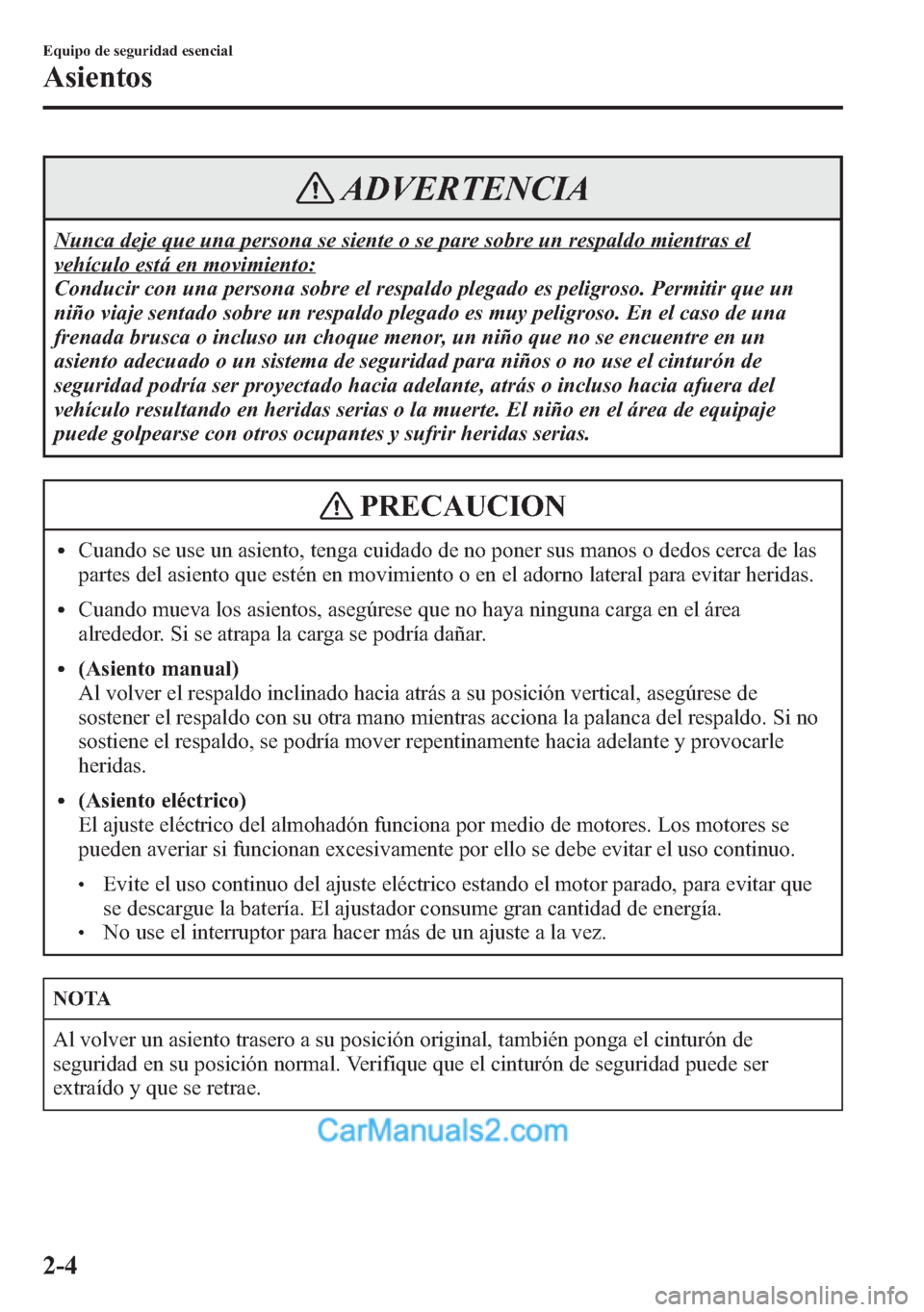 MAZDA MODEL CX-5 2015 Manual del propietario (in Spanish) ADVERTENCIA
Nunca deje que una persona se siente o se pare sobre un respaldo mientras el
vehículo está en movimiento:
Conducir con una persona sobre el respaldo plegado es peligroso. Permitir que un MAZDA MODEL CX-5 2015 Manual del propietario (in Spanish) ADVERTENCIA
Nunca deje que una persona se siente o se pare sobre un respaldo mientras el
vehículo está en movimiento:
Conducir con una persona sobre el respaldo plegado es peligroso. Permitir que un