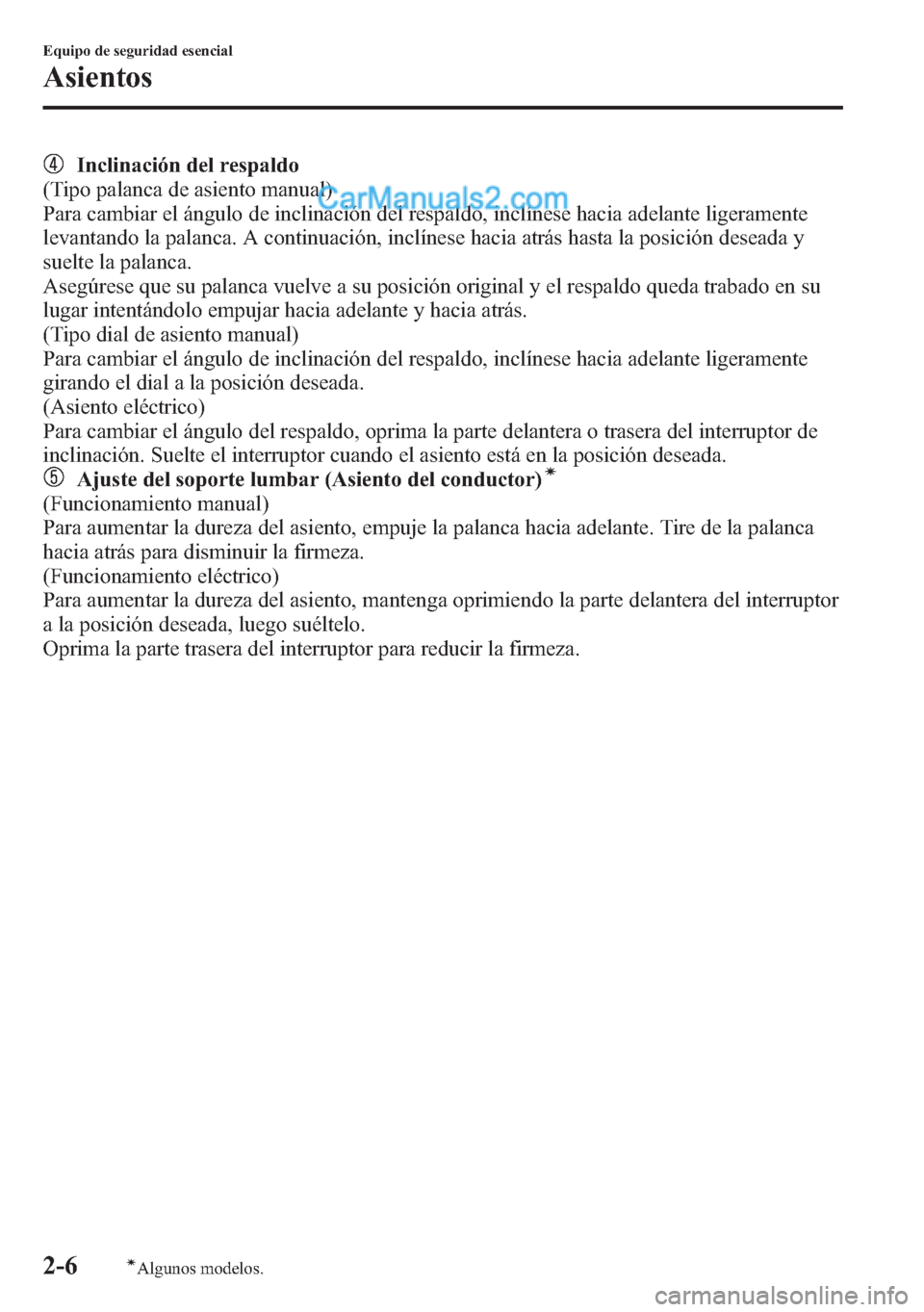 MAZDA MODEL CX-5 2015 Manual del propietario (in Spanish) Inclinación del respaldo
(Tipo palanca de asiento manual)
Para cambiar el ángulo de inclinación del respaldo, inclínese hacia adelante ligeramente
levantando la palanca. A continuación, inclínes MAZDA MODEL CX-5 2015 Manual del propietario (in Spanish) Inclinación del respaldo
(Tipo palanca de asiento manual)
Para cambiar el ángulo de inclinación del respaldo, inclínese hacia adelante ligeramente
levantando la palanca. A continuación, inclínes